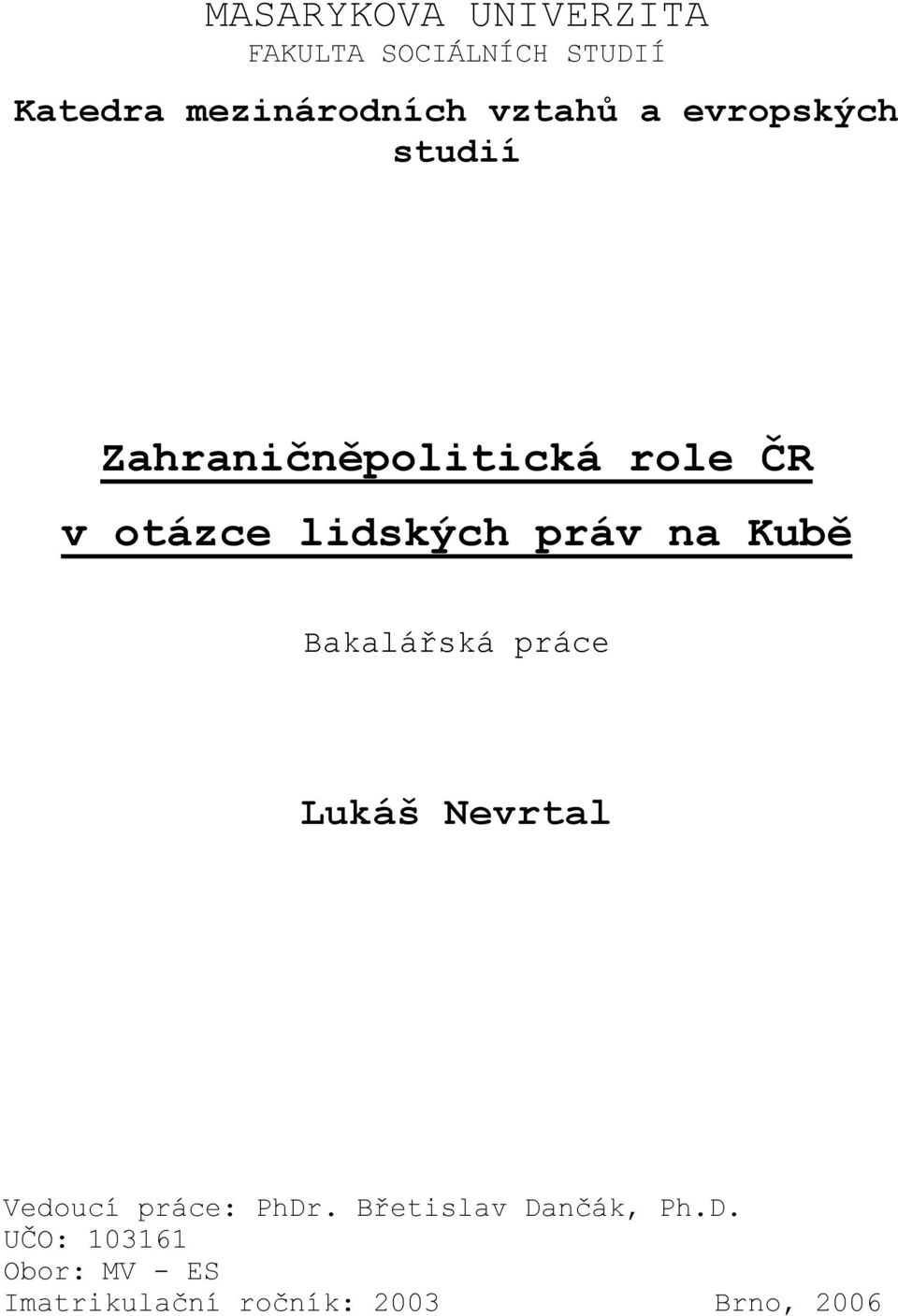 práv na Kubě Bakalářská práce Lukáš Nevrtal Vedoucí práce: PhDr.