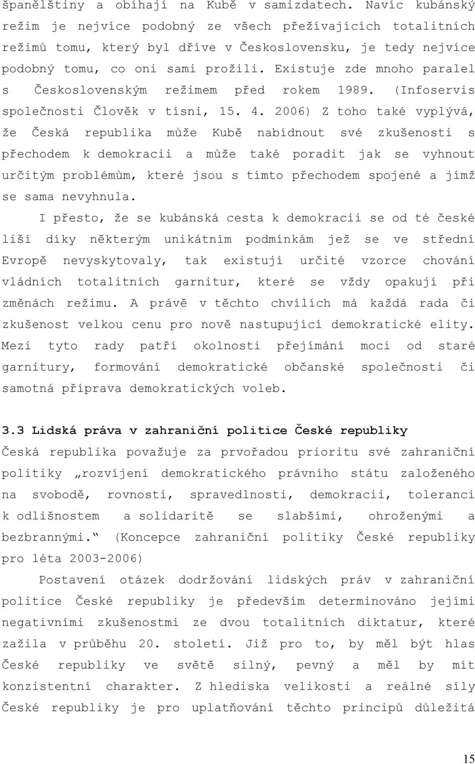 Existuje zde mnoho paralel s Československým režimem před rokem 1989. (Infoservis společnosti Člověk v tísni, 15. 4.