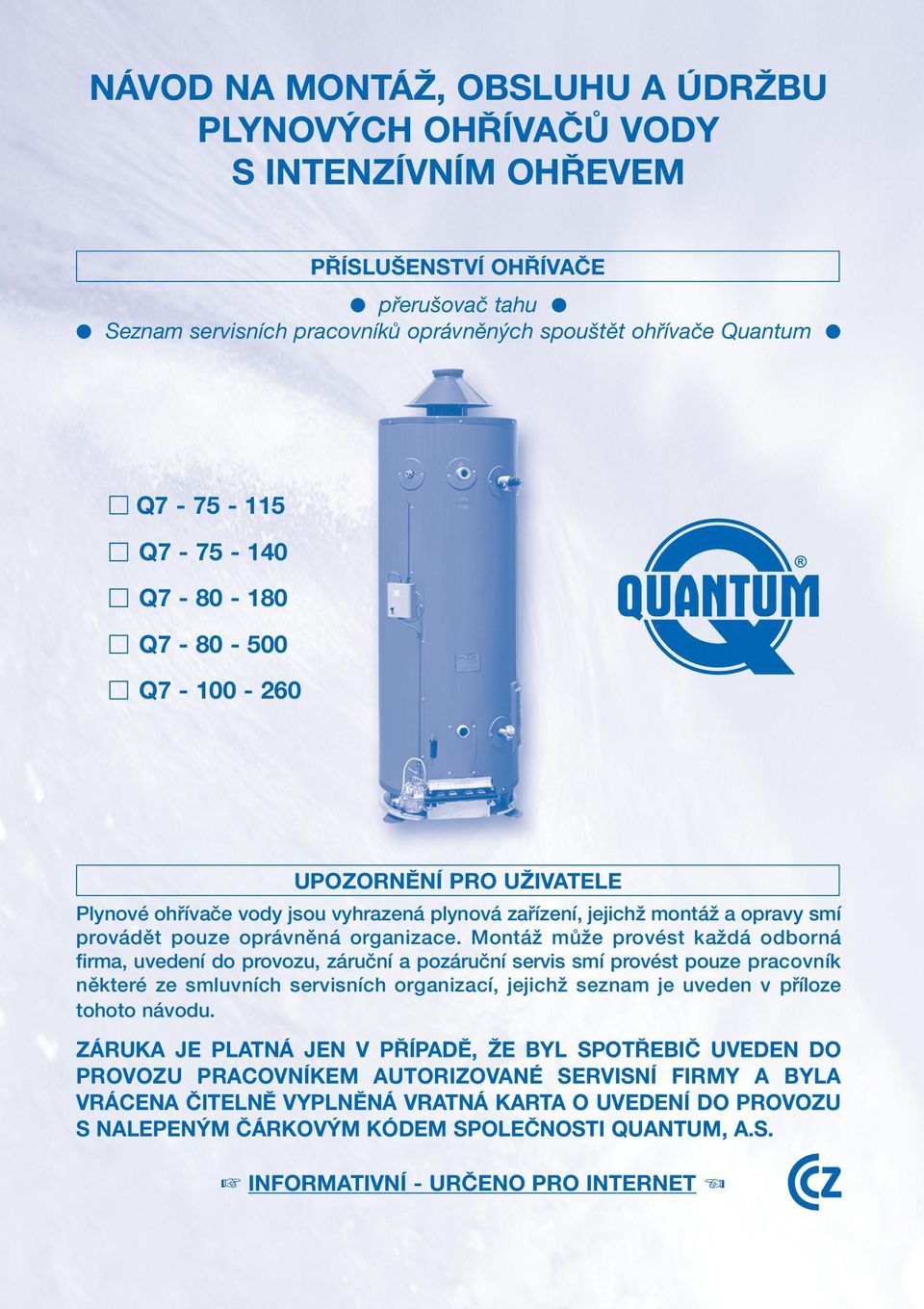 MontáÏ mûïe provést kaïdá odborná firma, uvedení do provozu, záruãní a pozáruãní servis smí provést pouze pracovník nûkteré ze smluvních servisních organizací, jejichï seznam je uveden v pfiíloze