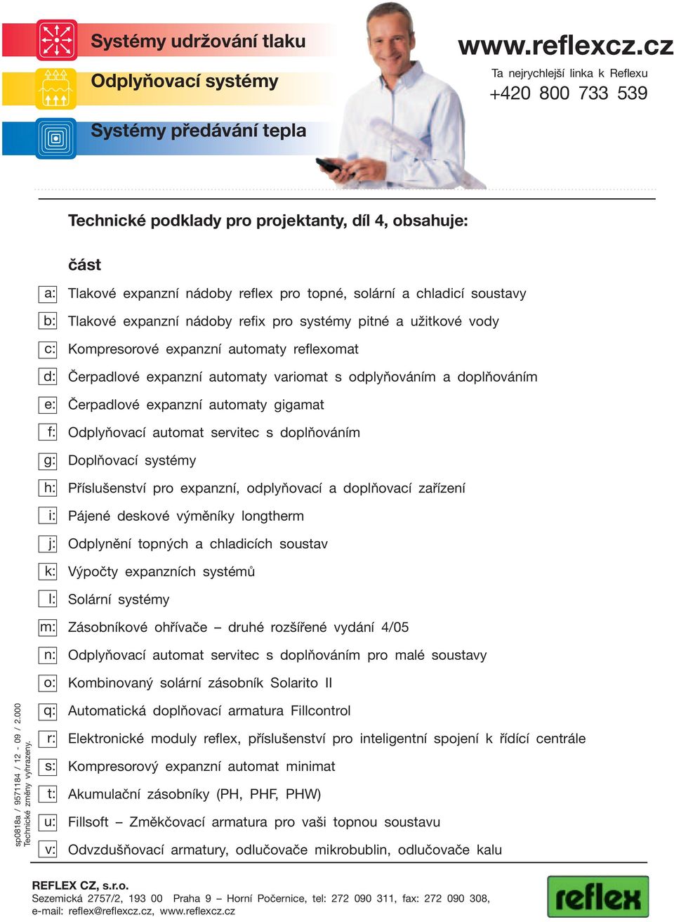 a: b: c: d: e: f: g: : i: j: k: l: m: n: o: q: r: s: t: u: v: Tlakové expanzní nádoby reflex pro topné, solární a cladicí soustavy Tlakové expanzní nádoby refix pro systémy pitné a užitkové vody