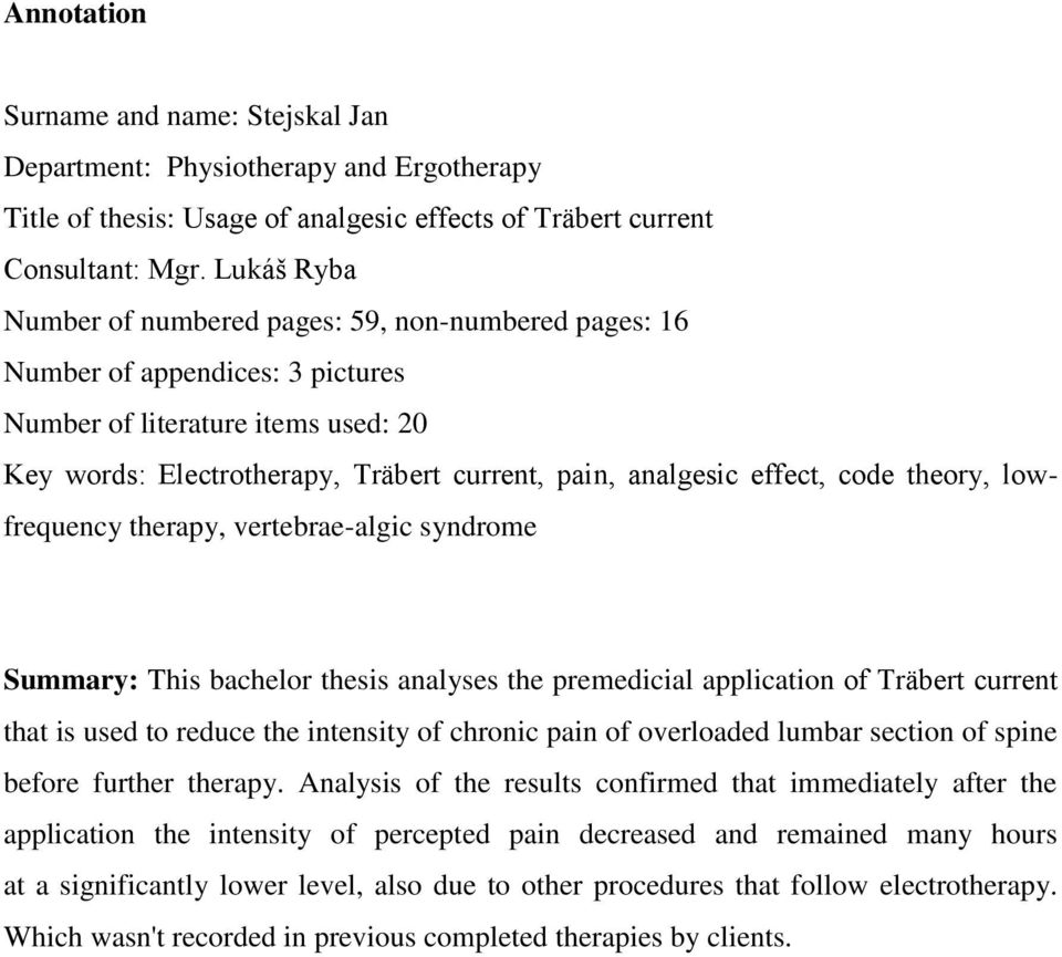 effect, code theory, lowfrequency therapy, vertebrae-algic syndrome Summary: This bachelor thesis analyses the premedicial application of Träbert current that is used to reduce the intensity of