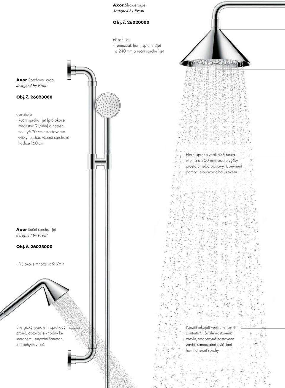 26023000 obsahuje: Ruční sprchu 1jet (průtokové množství: 9 l/min) a nástěnnou tyč 90 cm s nastavením výšky jezdce, včetně sprchové hadice 160 cm Horní sprcha vertikálně nastavitelná o 300