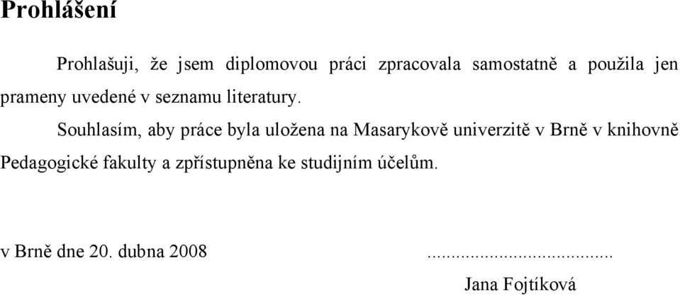 Souhlasím, aby práce byla uložena na Masarykově univerzitě v Brně v