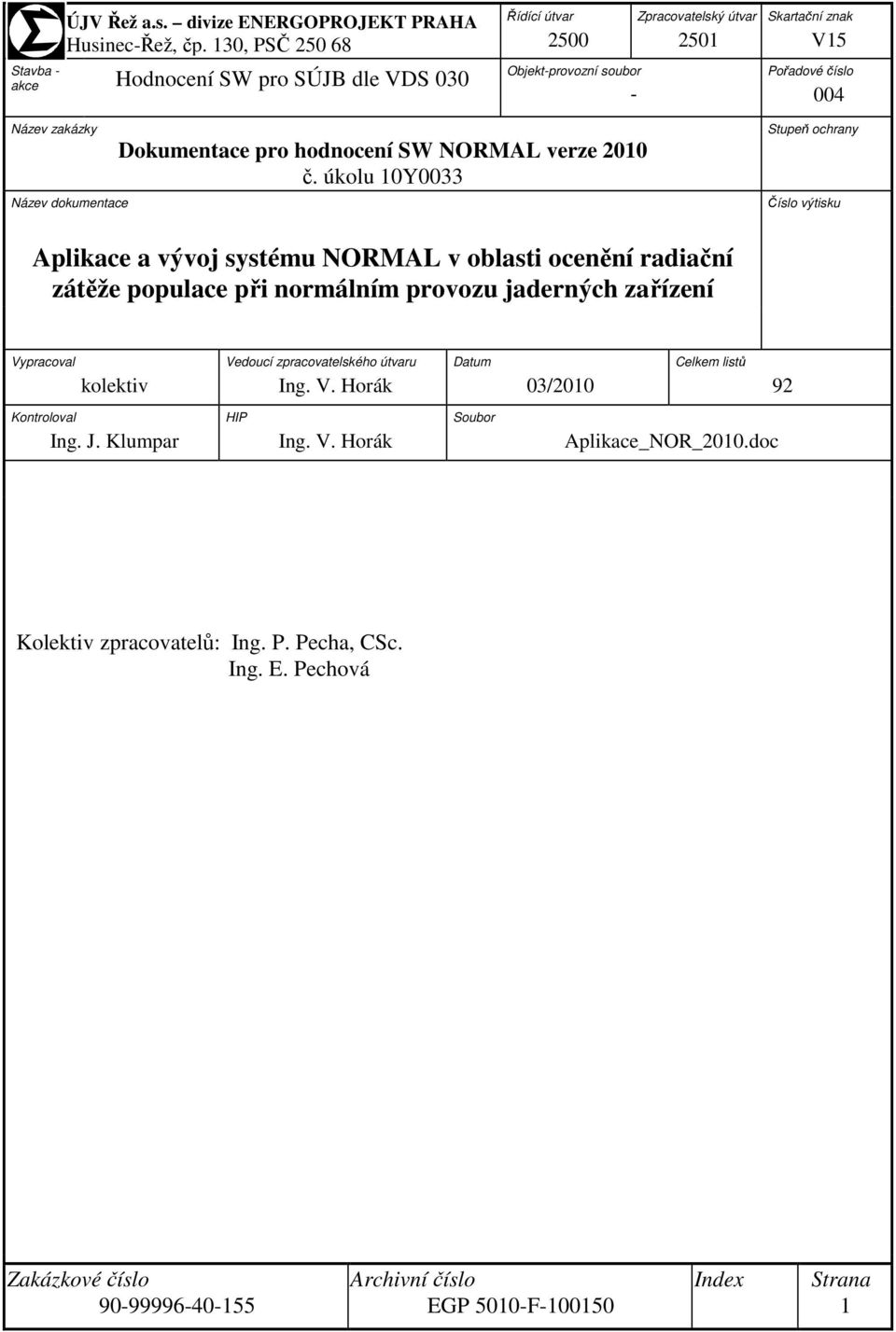 dokumetace Dokumetace pro hodoceí SW NORMAL verze 2010 č.