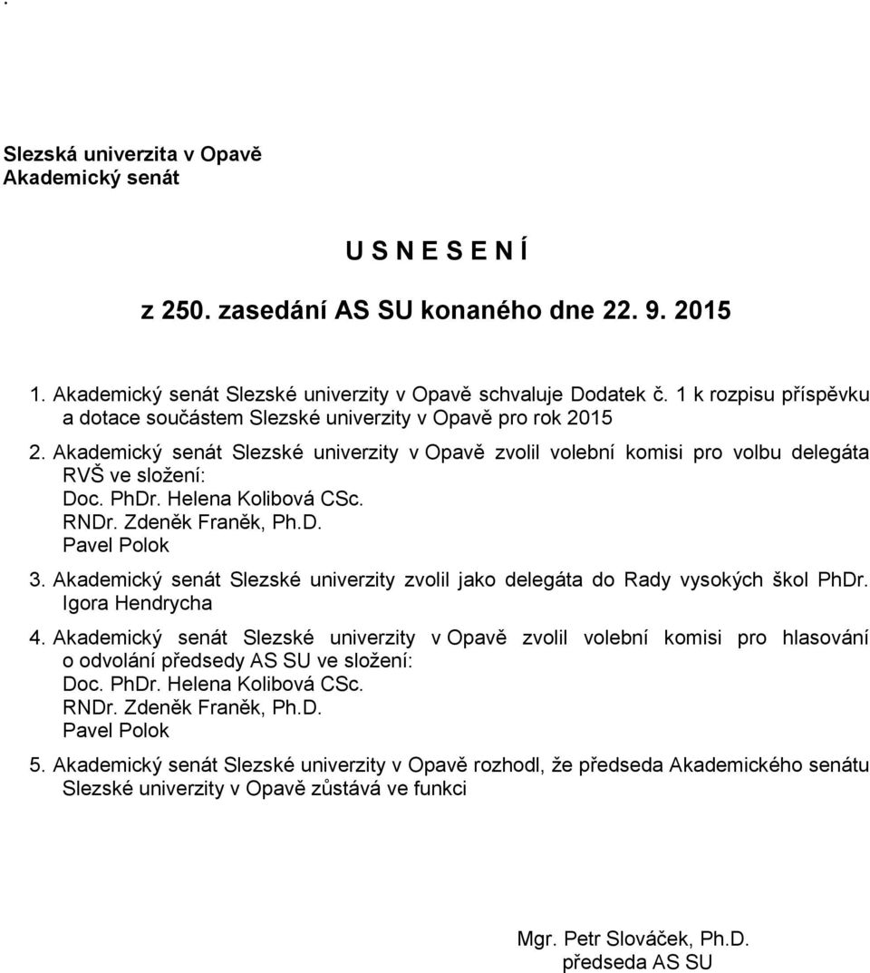 Akademický senát Slezské univerzity zvolil jako delegáta do Rady vysokých škol PhDr. Igora Hendrycha 4.