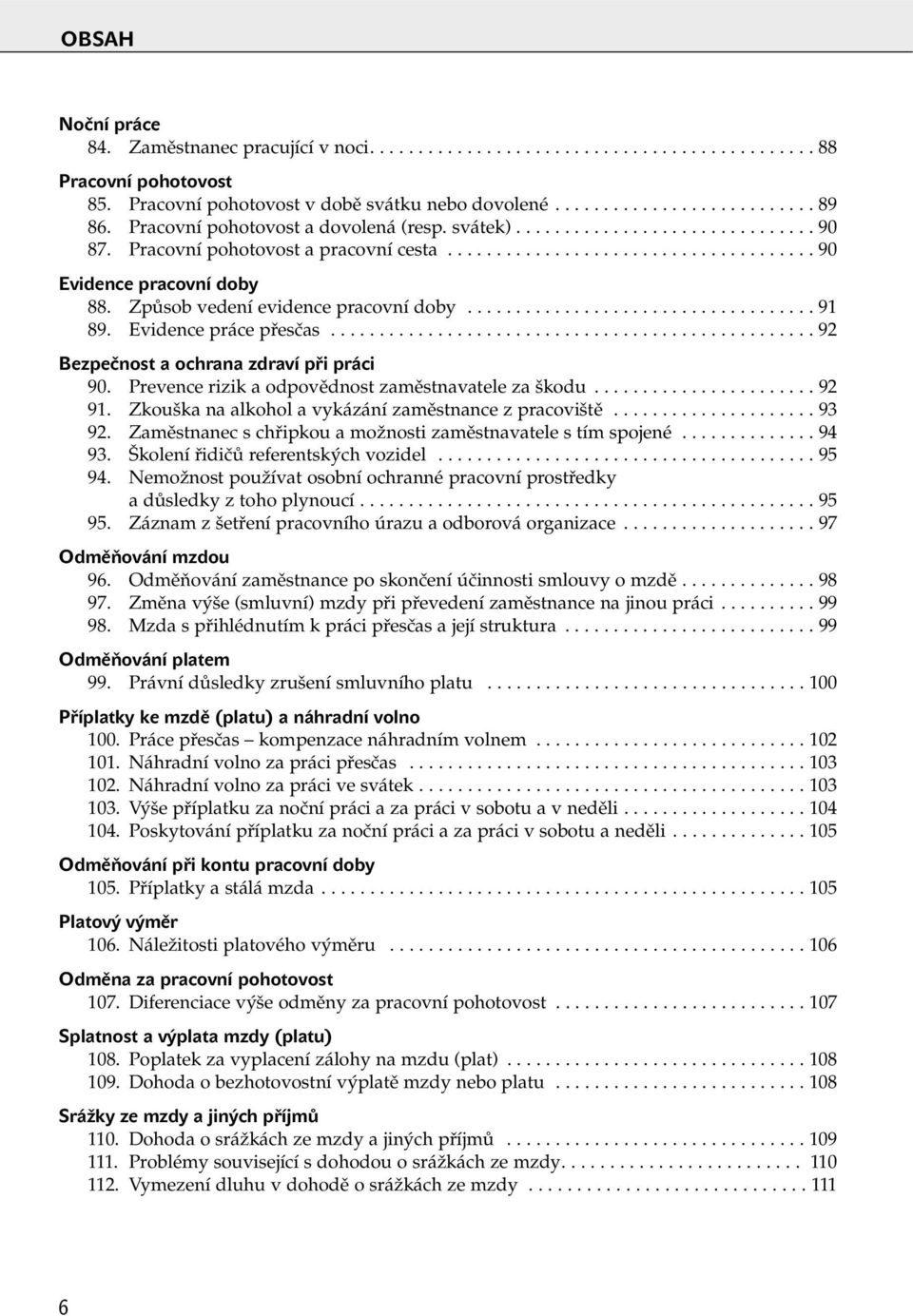 ZpÛsob vedení evidence pracovní doby.................................... 91 89. Evidence práce pfiesãas.................................................. 92 Bezpečnost a ochrana zdraví při práci 90.