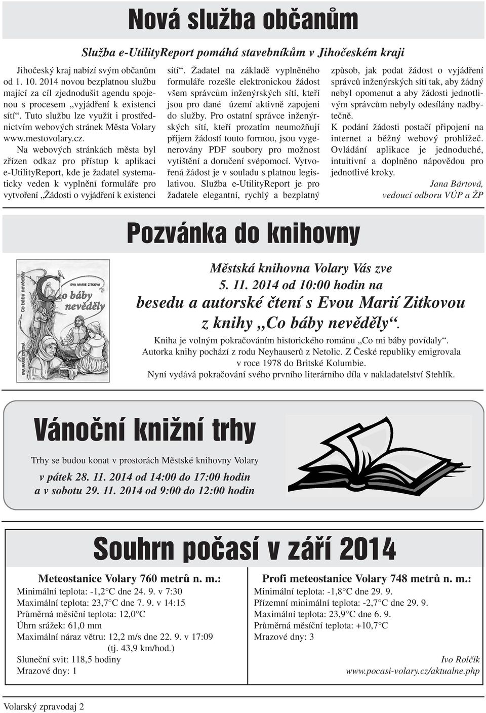 cz. Na webov ch stránkách mûsta byl zfiízen odkaz pro pfiístup k aplikaci e-utilityreport, kde je Ïadatel systematicky veden k vyplnûní formuláfie pro vytvofiení Îádosti o vyjádfiení k existenci sítí.