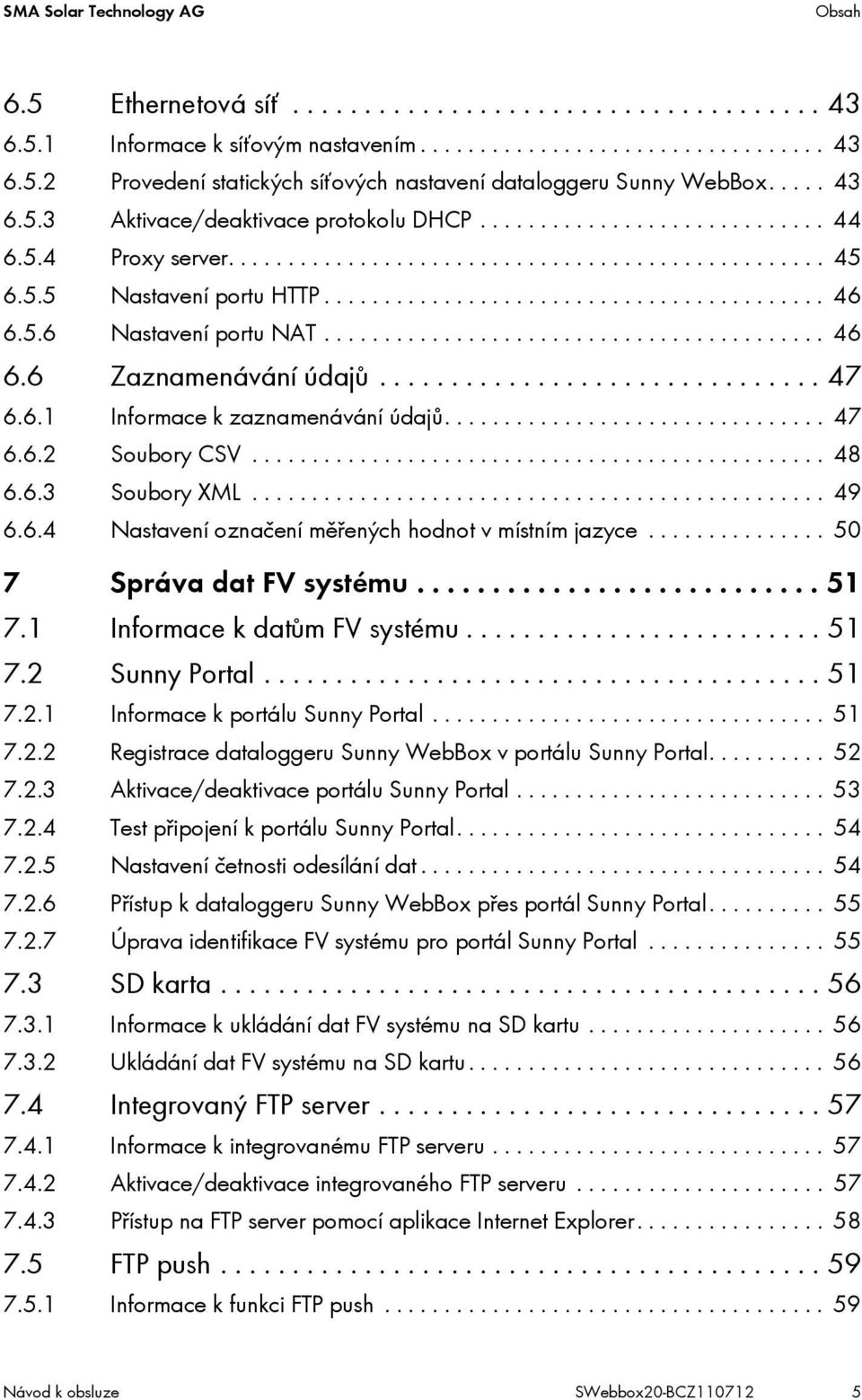 5.6 Nastavení portu NAT.......................................... 46 6.6 Zaznamenávání údajů............................... 47 6.6.1 Informace k zaznamenávání údajů................................ 47 6.6.2 Soubory CSV.