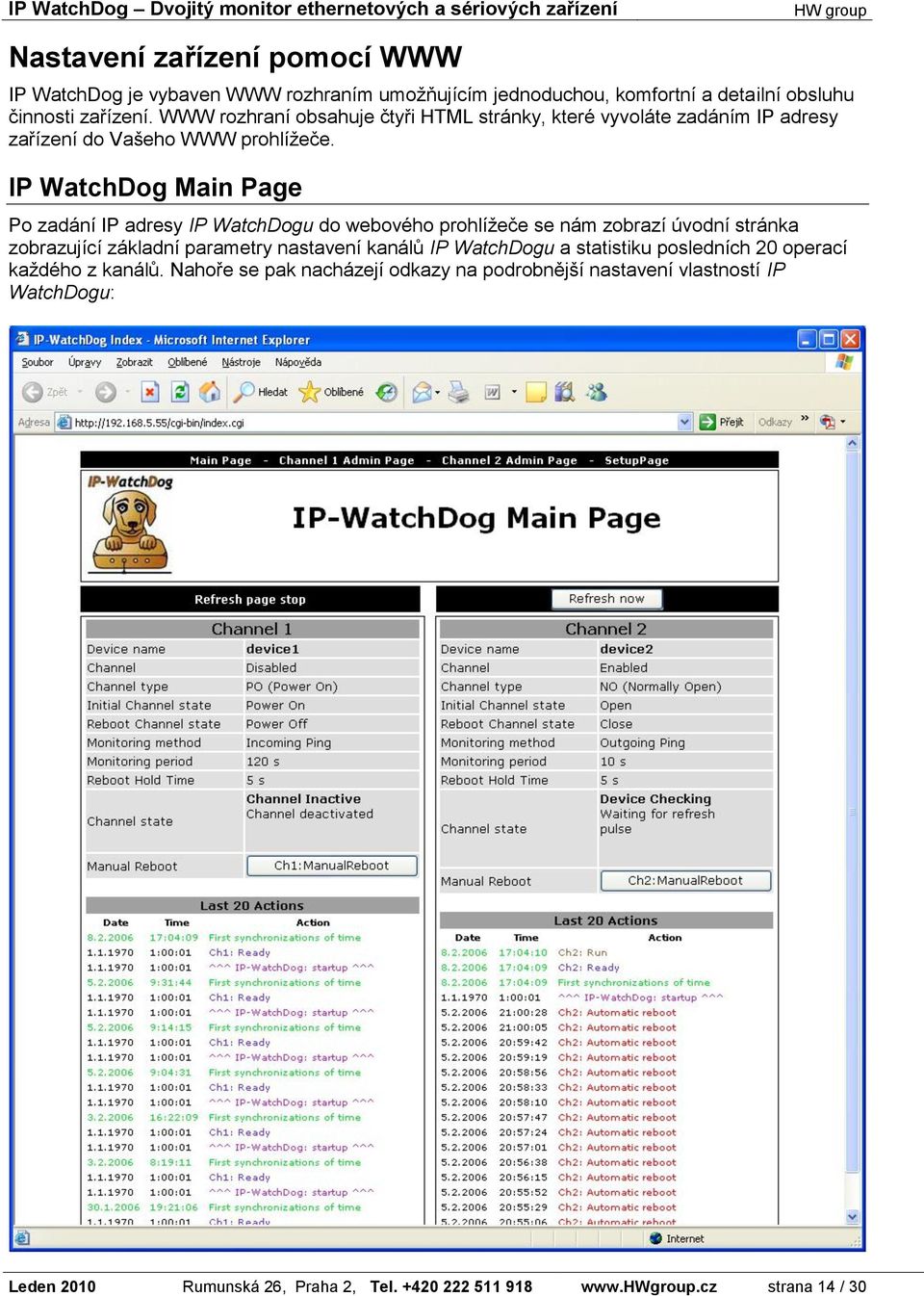 IP WatchDog Main Page Po zadání IP adresy IP WatchDogu do webového prohlížeče se nám zobrazí úvodní stránka zobrazující základní parametry nastavení kanálů IP