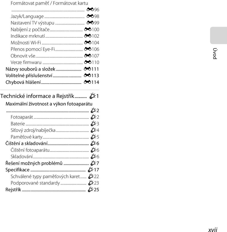 .. E114 Úvod Technické informace a Rejstřík... F1 Maximální životnost a výkon fotoaparátu... F2 Fotoaparát... F2 Baterie... F3 Síťový zdroj/nabíječka... F4 Paměťové karty.