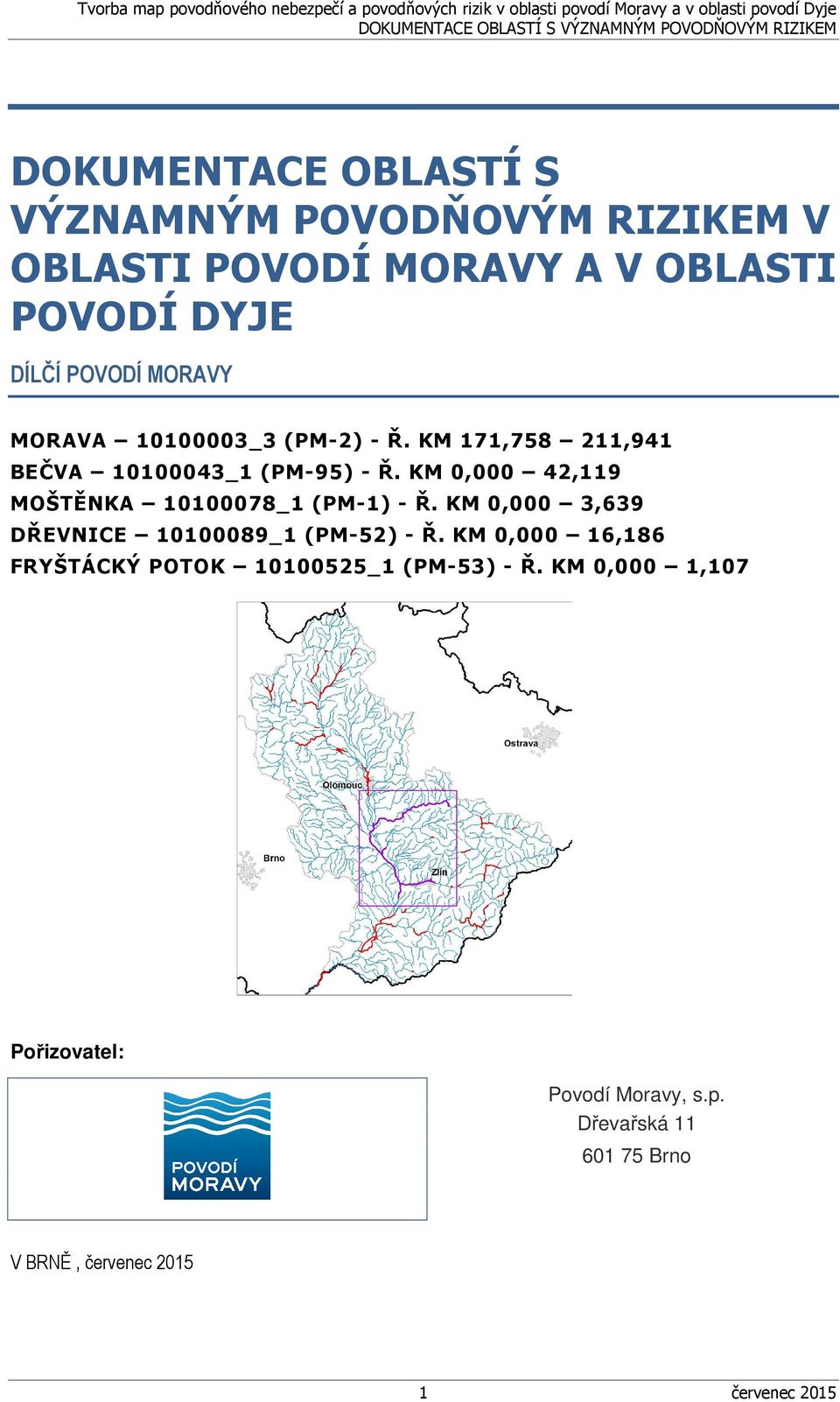 KM 0,000 42,119 MOŠTĚNKA 10100078_1 (PM-1) - Ř. KM 0,000 3,639 DŘEVNICE 10100089_1 (PM-52) - Ř.