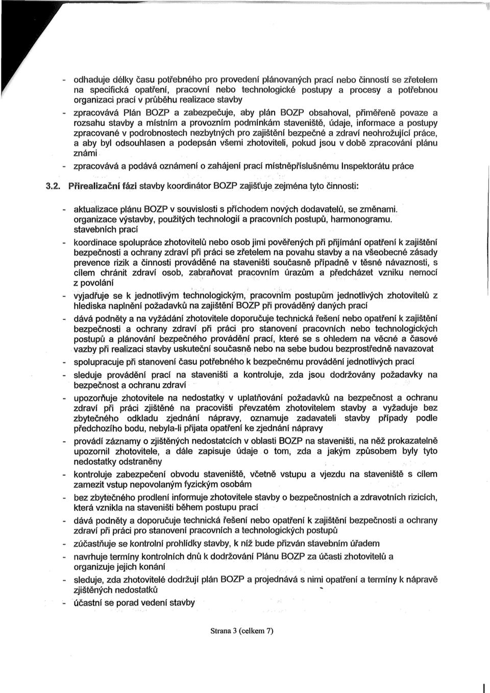 podrobnostech nezbytných pro zajištění bezpečné a zdraví neohrožující práce, a aby byl odsouhlasen a podepsán všemi zhotoviteli, pokud jsou v době zpracování plánu známi zpracovává a podává oznámení