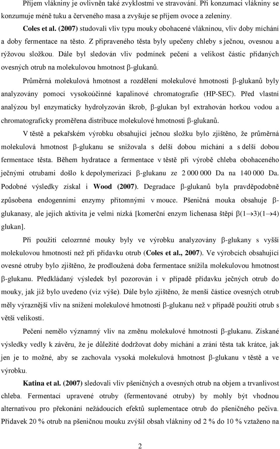 Dále byl sledován vliv podmínek pečení a velikost částic přidaných ovesných otrub na molekulovou hmotnost -glukanů.