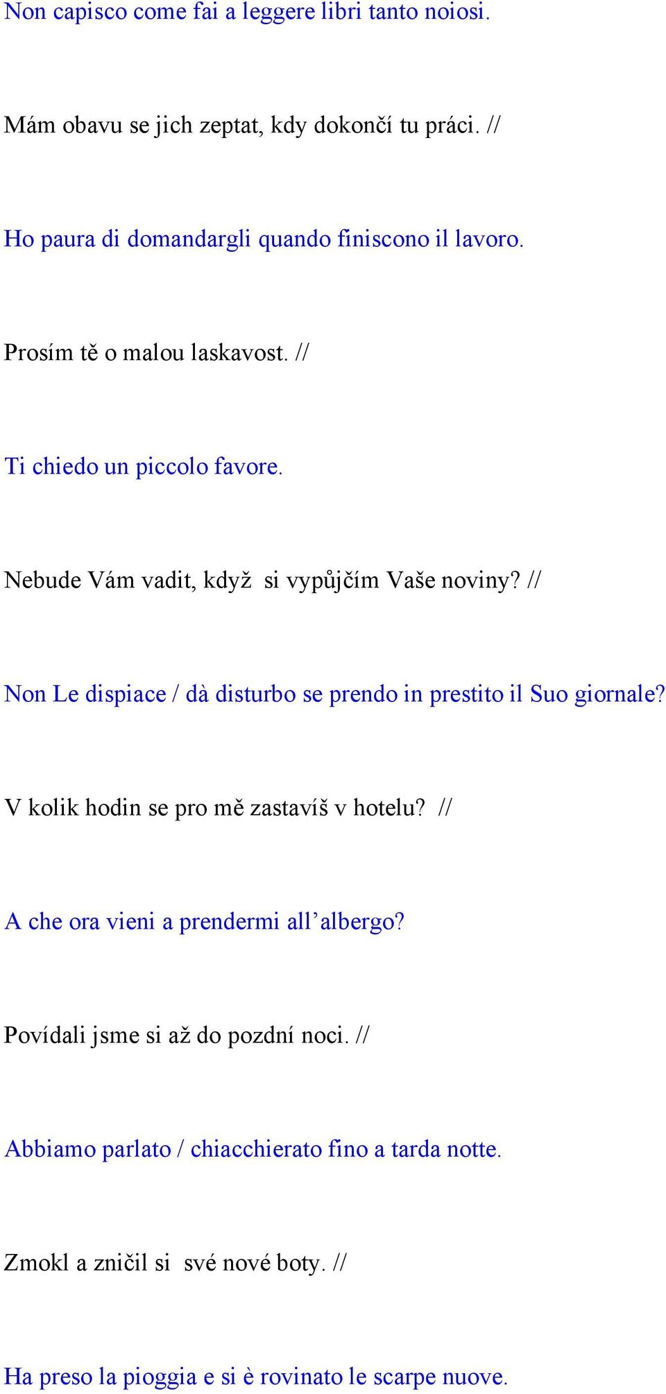 Nebude Vám vadit, když si vypůjčím Vaše noviny? // Non Le dispiace / dà disturbo se prendo in prestito il Suo giornale?