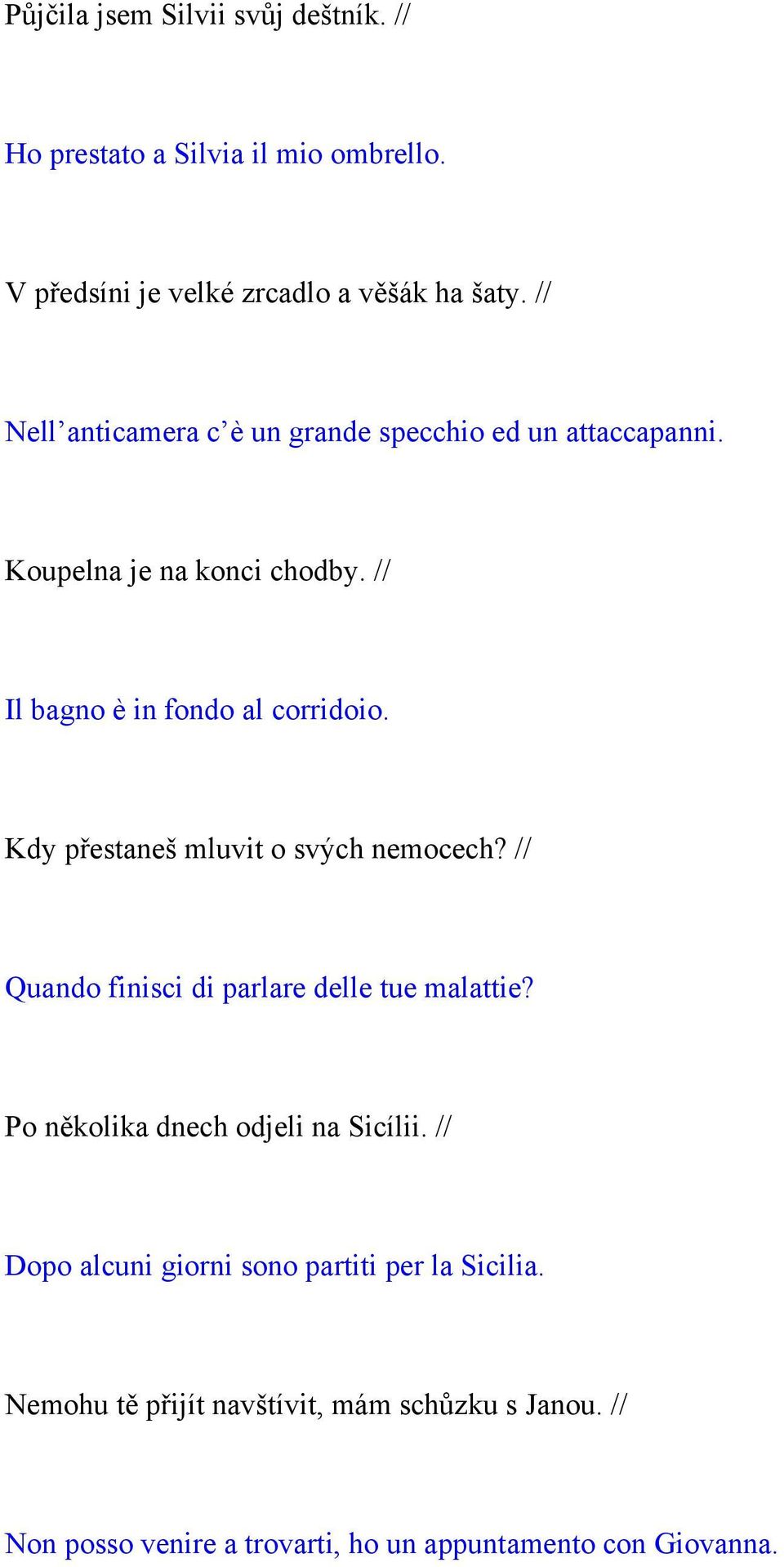 Kdy přestaneš mluvit o svých nemocech? // Quando finisci di parlare delle tue malattie? Po několika dnech odjeli na Sicílii.