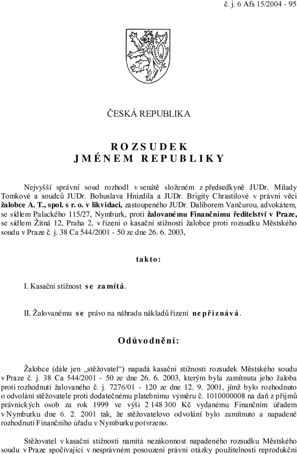 Daliborem Vančurou, advokátem, se sídlem Palackého 115/27, Nymburk, proti žalovanému Finančnímu ředitelství v Praze, se sídlem Žitná 12, Praha 2, v řízení o kasační stížnosti žalobce proti rozsudku