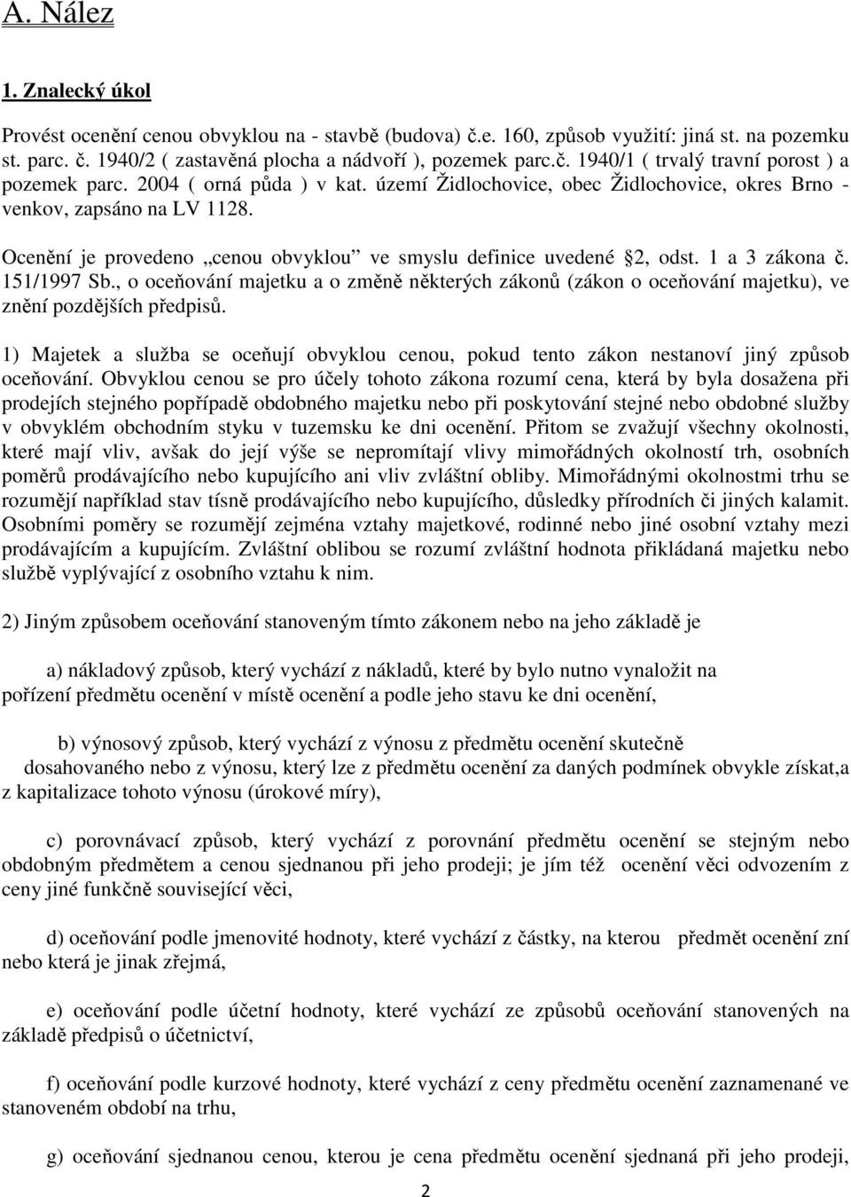 151/1997 Sb., o oceňování majetku a o změně některých zákonů (zákon o oceňování majetku), ve znění pozdějších předpisů.