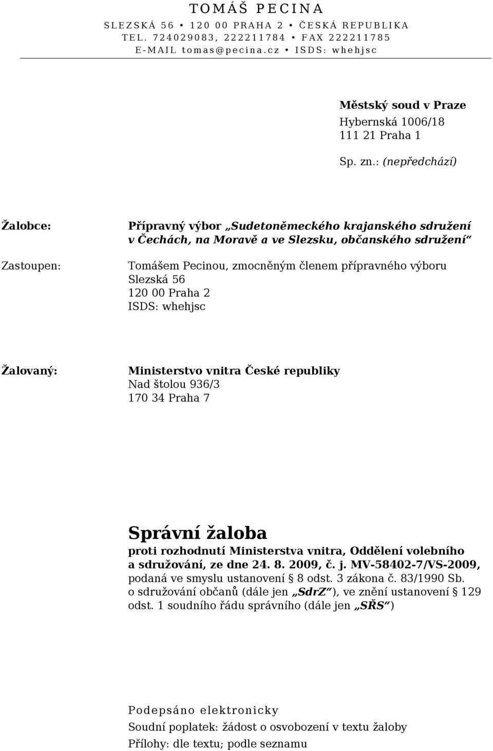 : (nepředchází) Žalobce: Zastoupen: Přípravný výbor Sudetoněmeckého krajanského sdružení v Čechách, na Moravě a ve Slezsku, občanského sdružení Tomášem Pecinou, zmocněným členem přípravného výboru