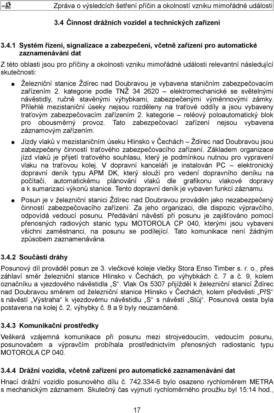 kategorie podle TNŽ 34 2620 elektromechanické se světelnými návěstidly, ručně stavěnými výhybkami, zabezpečenými výměnnovými zámky.