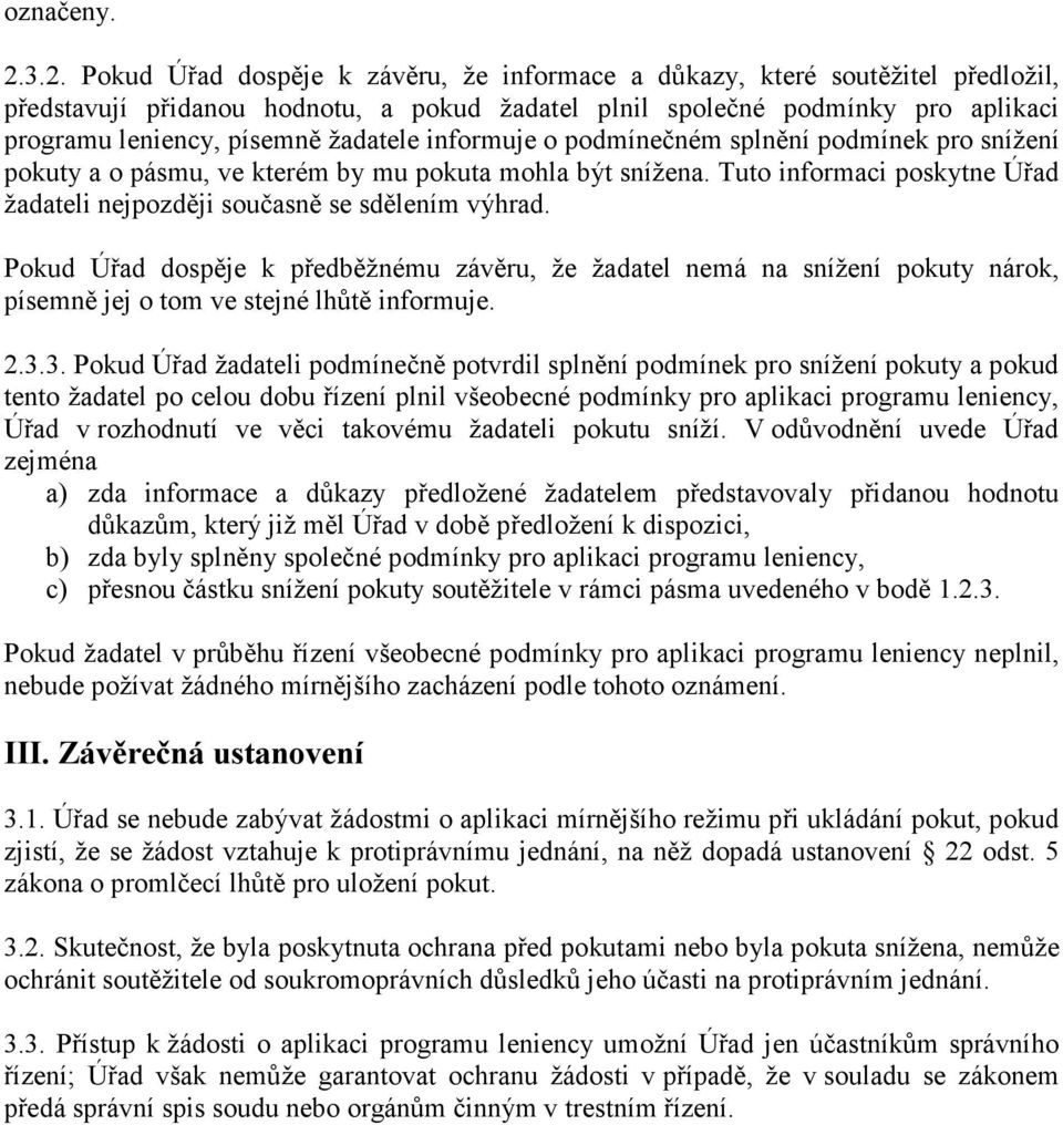 žadatele informuje o podmínečném splnění podmínek pro snížení pokuty a o pásmu, ve kterém by mu pokuta mohla být snížena. Tuto informaci poskytne Úřad žadateli nejpozději současně se sdělením výhrad.