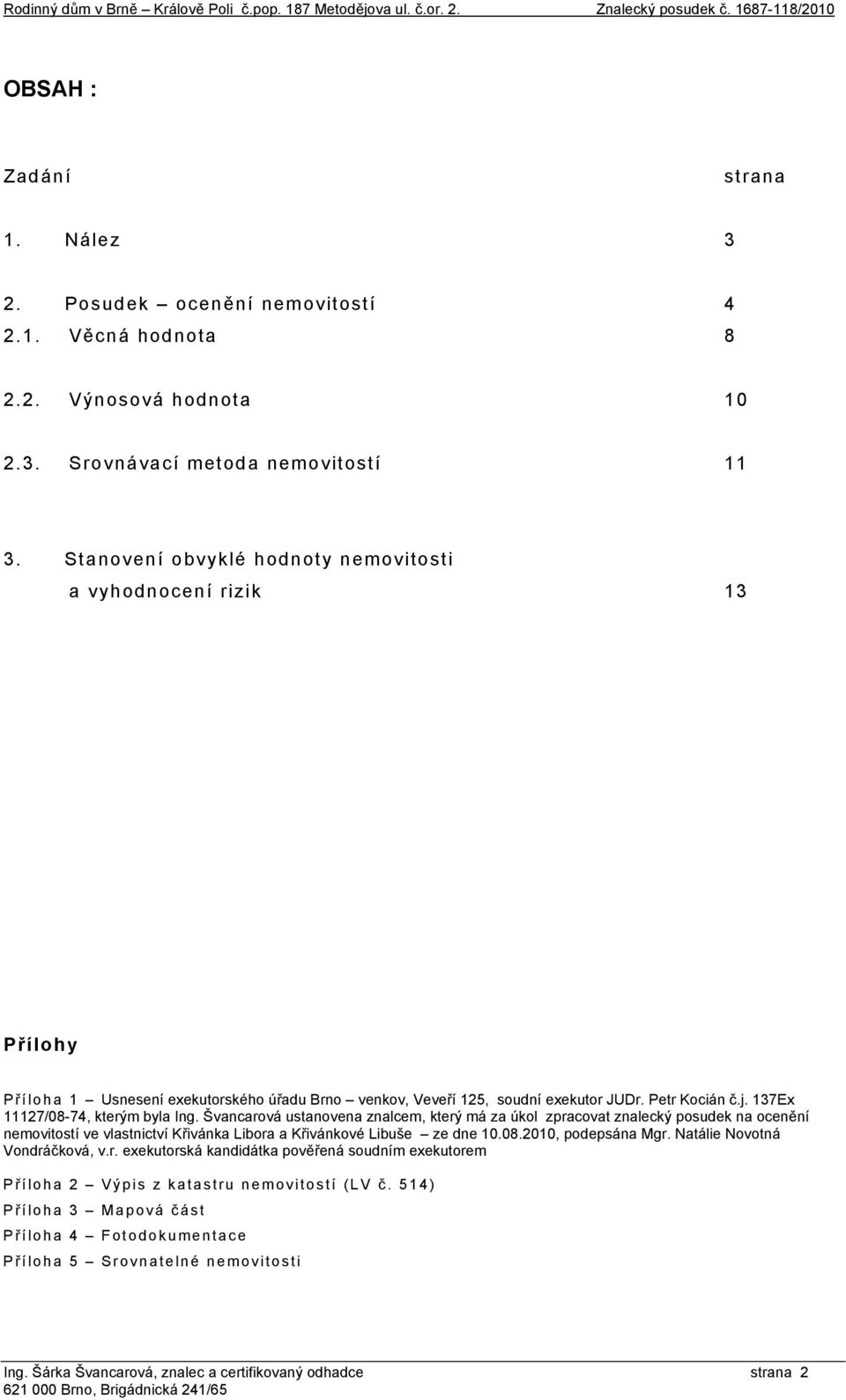 Petr Kocián č.j. 137Ex 11127/08-74, kterým byla Ing.