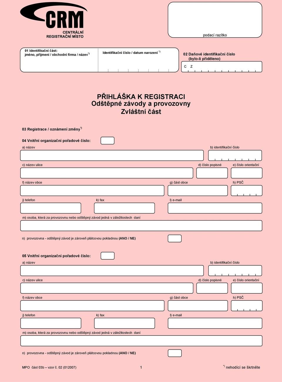 f) název obce g) část obce h) PSČ j) telefon k) fax l) e-mail m) osoba, která za provozovnu nebo odštěpný závod jedná v záležitostech daní n) provozovna - odštěpný závod je zároveň plátcovou