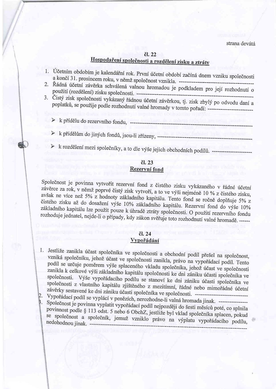 23 Rezervnf fond dst6ho zsku vykazan6ho v adne rdetn a to ve vys nejmdnd 0 %o z dstlhozsku, trlu. Tento fond se rodnd dopluje 5yo z dstdho zsku al do.