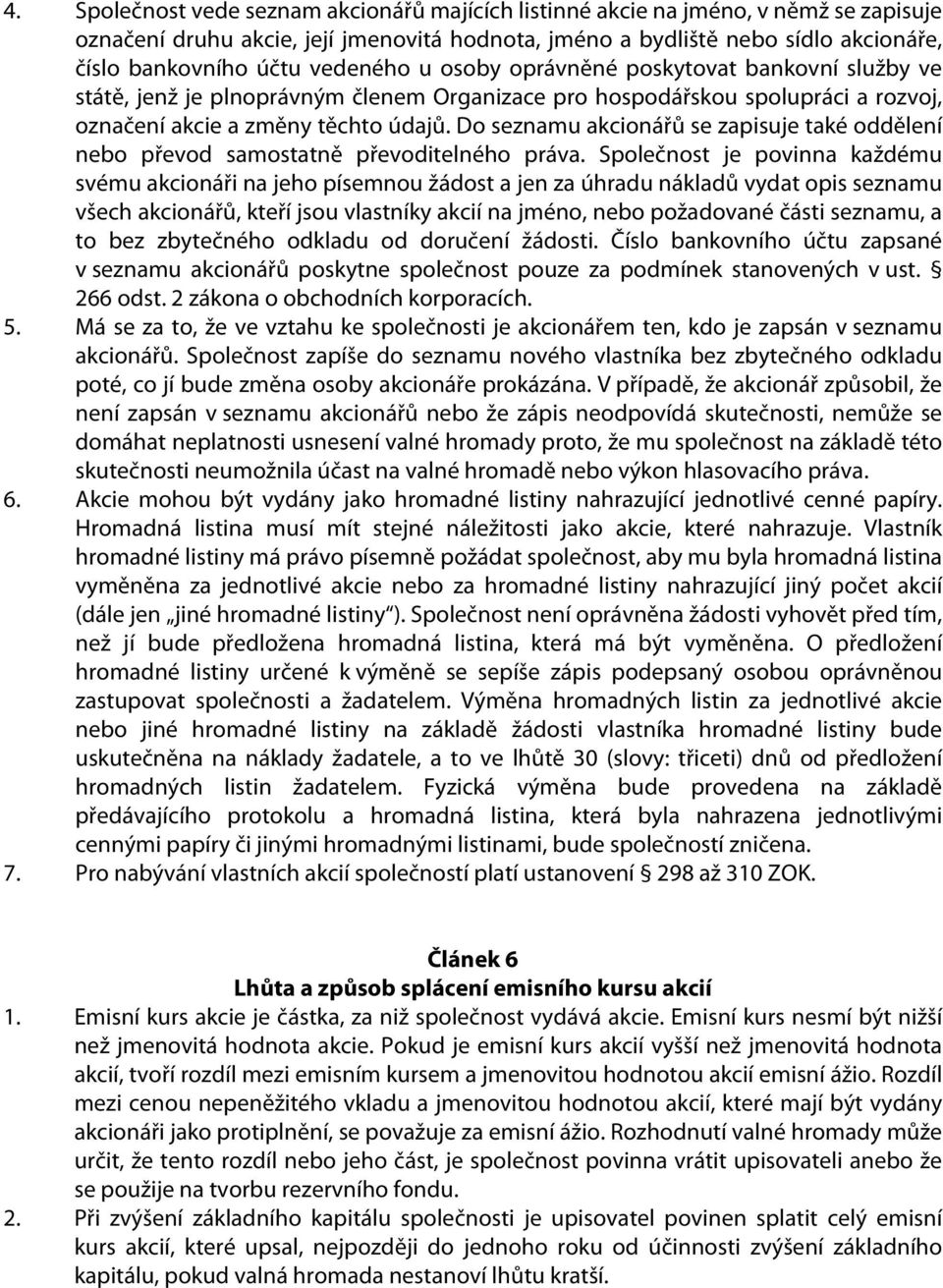 Do seznamu akcionářů se zapisuje také oddělení nebo převod samostatně převoditelného práva.