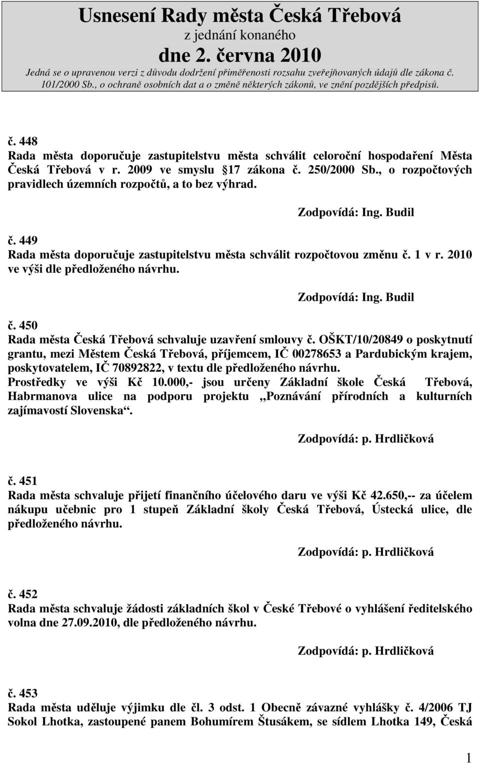 OŠKT/10/20849 o poskytnutí grantu, mezi Městem Česká Třebová, příjemcem, IČ 00278653 a Pardubickým krajem, poskytovatelem, IČ 70892822, v textu dle předloženého návrhu. Prostředky ve výši Kč 10.