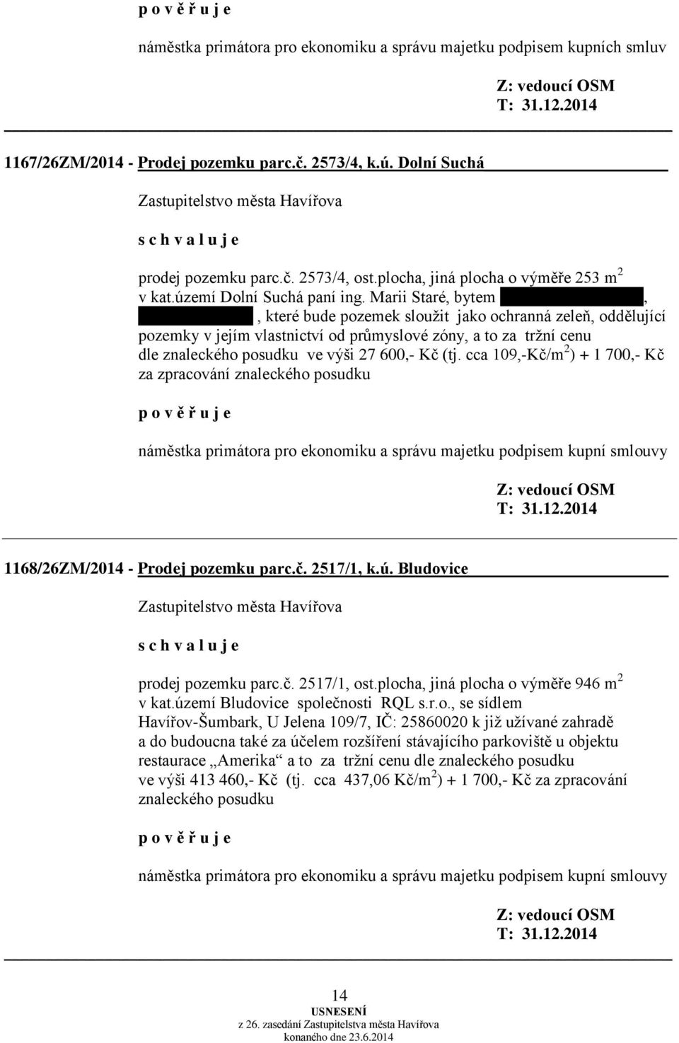 Marii Staré, bytem Havířov-Dolní Suchá, Na Kopci 280/11, které bude pozemek sloužit jako ochranná zeleň, oddělující pozemky v jejím vlastnictví od průmyslové zóny, a to za tržní cenu dle znaleckého