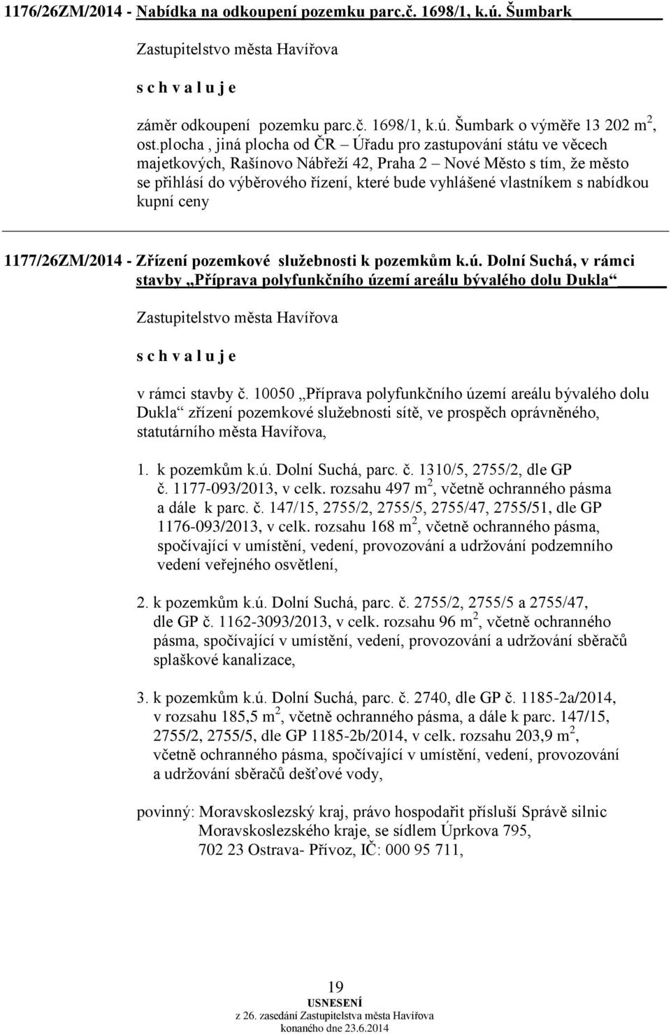 s nabídkou kupní ceny 1177/26ZM/2014 - Zřízení pozemkové služebnosti k pozemkům k.ú. Dolní Suchá, v rámci stavby Příprava polyfunkčního území areálu bývalého dolu Dukla v rámci stavby č.