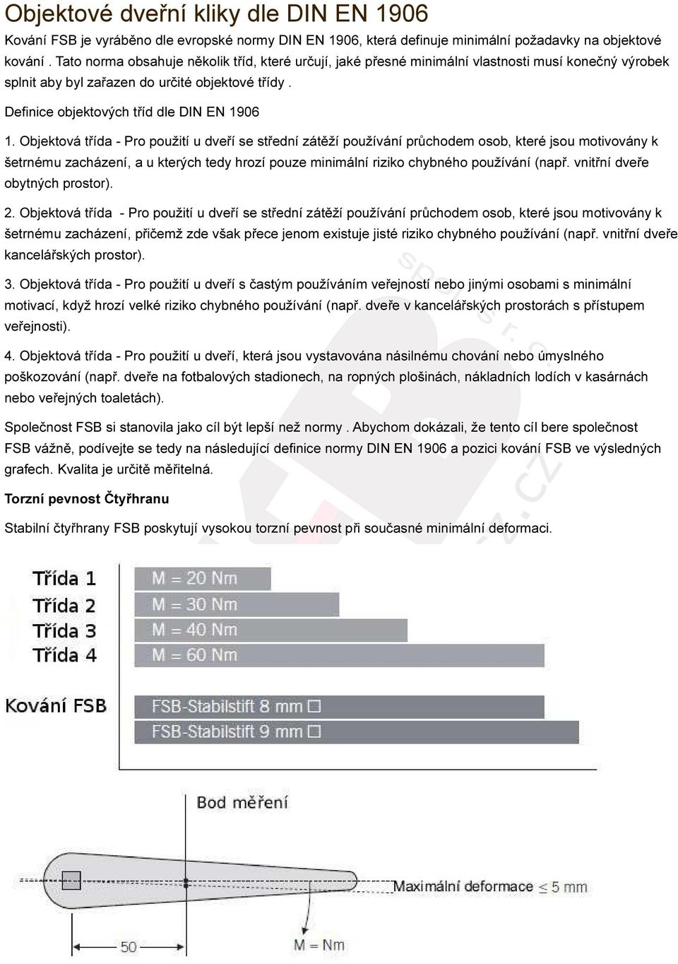 Objektová třída - Pro použití u dveří se střední zátěží používání průchodem osob, které jsou motivovány k šetrnému zacházení, a u kterých tedy hrozí pouze minimální riziko chybného používání (např.