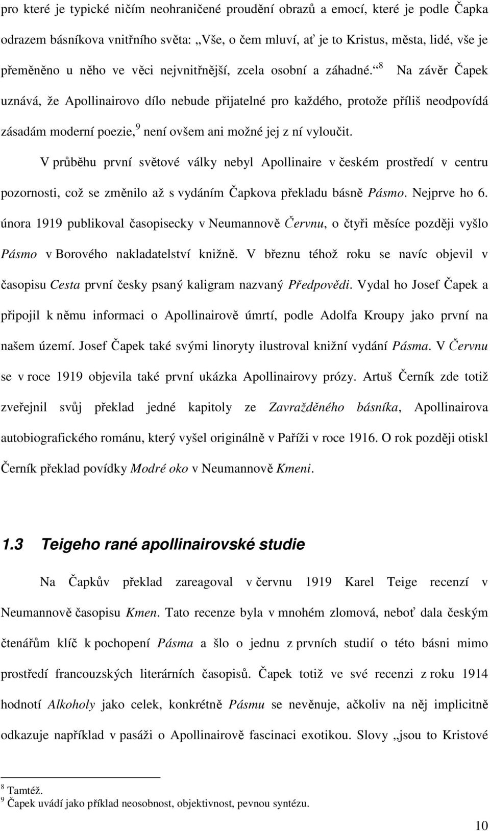 8 Na závěr Čapek uznává, že Apollinairovo dílo nebude přijatelné pro každého, protože příliš neodpovídá zásadám moderní poezie, 9 není ovšem ani možné jej z ní vyloučit.