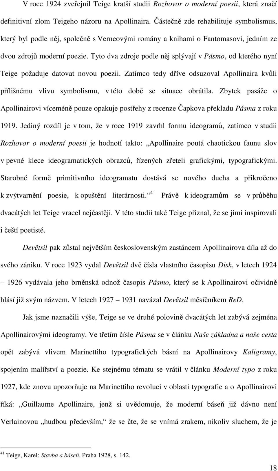 Tyto dva zdroje podle něj splývají v Pásmo, od kterého nyní Teige požaduje datovat novou poezii.