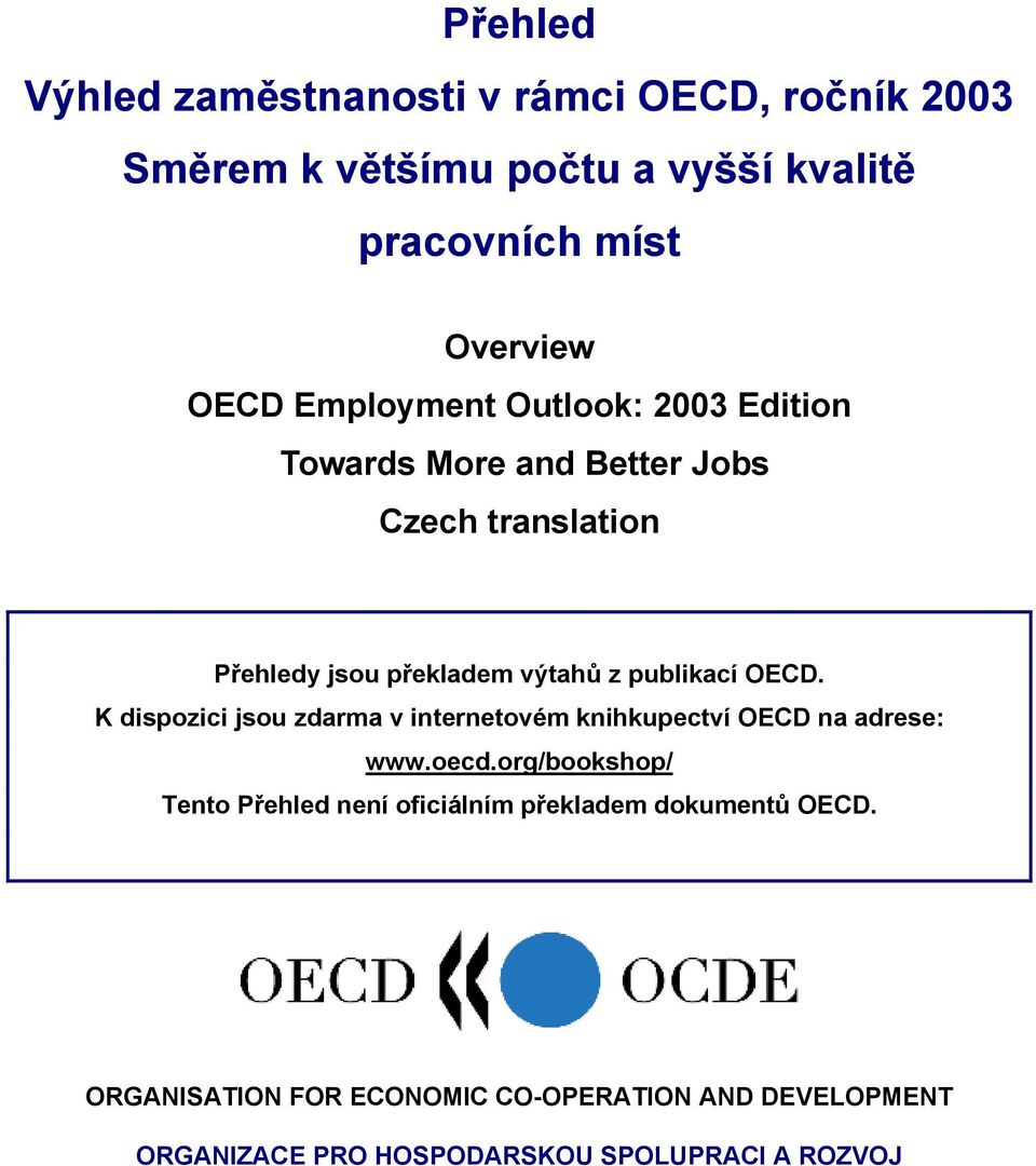 OECD. K dispozici jsou zdarma v internetovém knihkupectví OECD na adrese: www.oecd.