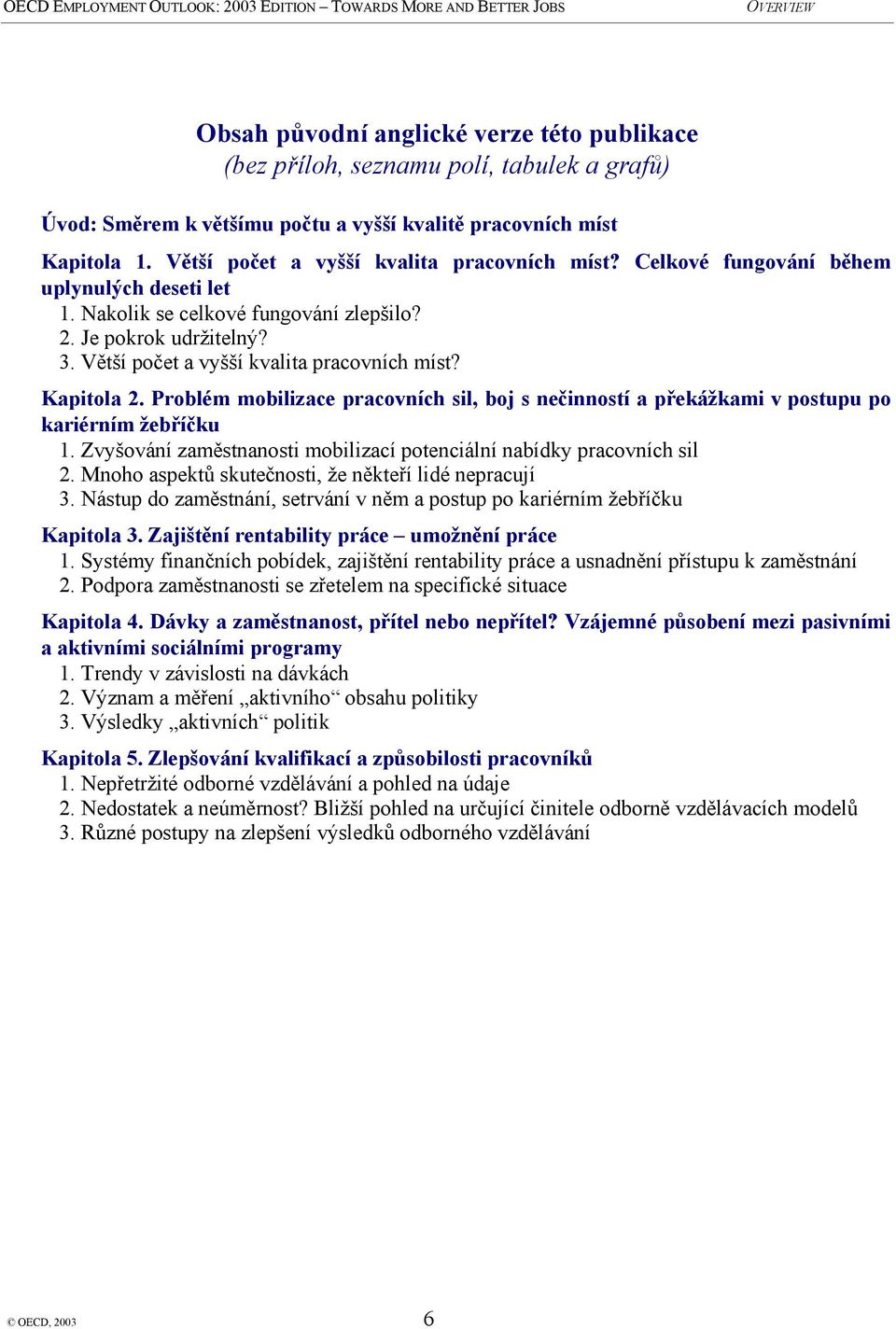 Větší počet a vyšší kvalita pracovních míst? Kapitola 2. Problém mobilizace pracovních sil, boj s nečinností a překážkami v postupu po kariérním žebříčku 1.