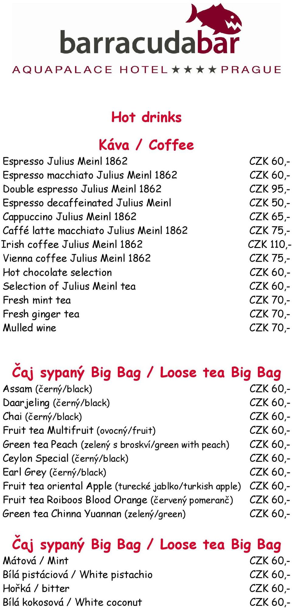 60,- Selection of Julius Meinl tea CZK 60,- Fresh mint tea CZK 70,- Fresh ginger tea CZK 70,- Mulled wine CZK 70,- Čaj sypaný Big Bag / Loose tea Big Bag Assam (černý/black) CZK 60,- Daarjeling