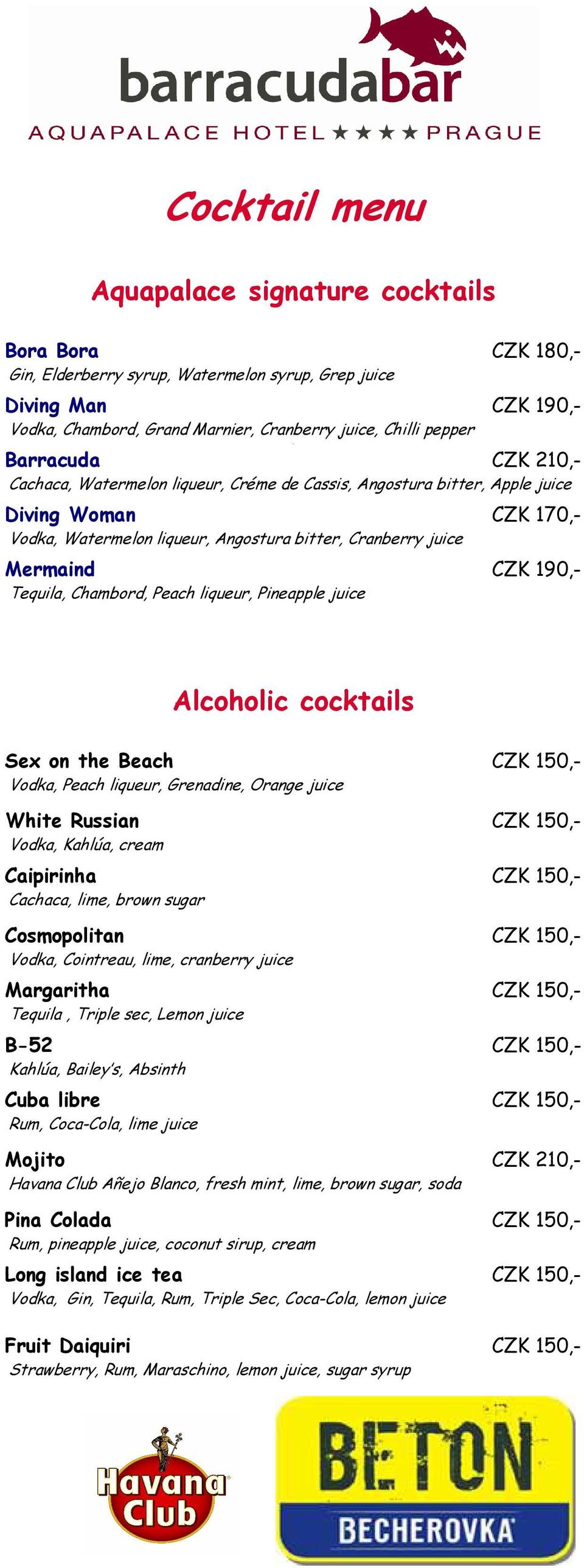 CZK 190,- Tequila, Chambord, Peach liqueur, Pineapple juice Alcoholic cocktails Sex on the Beach CZK 150,- Vodka, Peach liqueur, Grenadine, Orange juice White Russian CZK 150,- Vodka, Kahlúa, cream