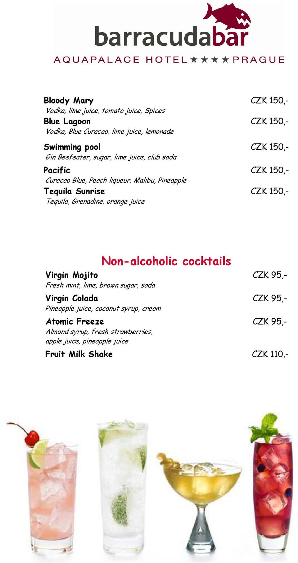 Tequila, Grenadine, orange juice Non-alcoholic cocktails Virgin Mojito CZK 95,- Fresh mint, lime, brown sugar, soda Virgin Colada CZK 95,-