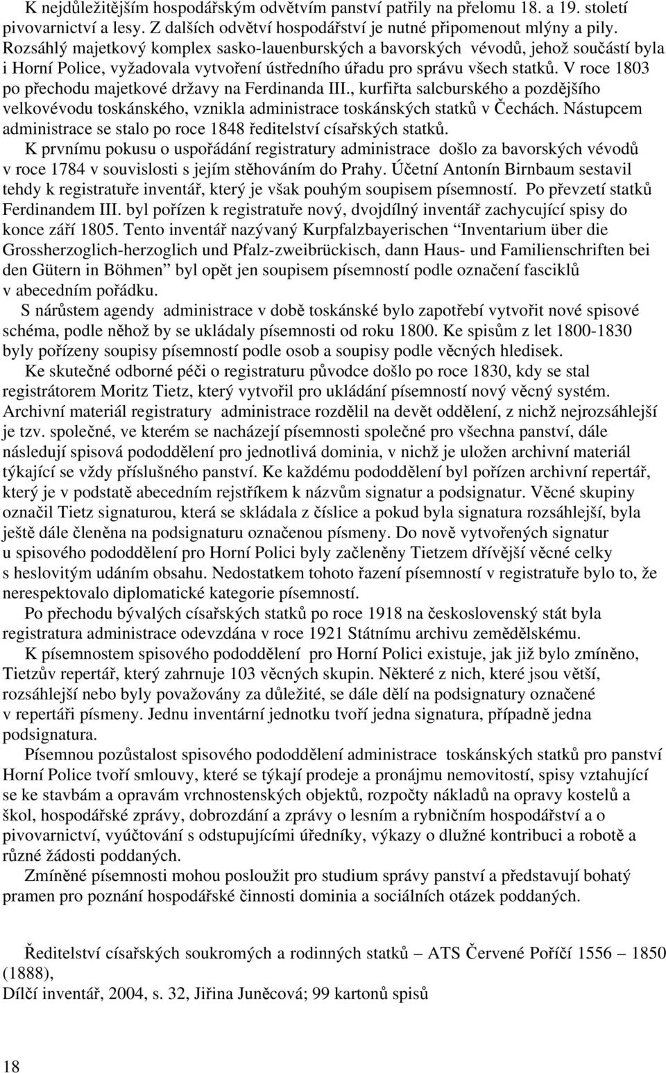 V roce 1803 po přechodu majetkové državy na Ferdinanda III., kurfiřta salcburského a pozdějšího velkovévodu toskánského, vznikla administrace toskánských statků v Čechách.