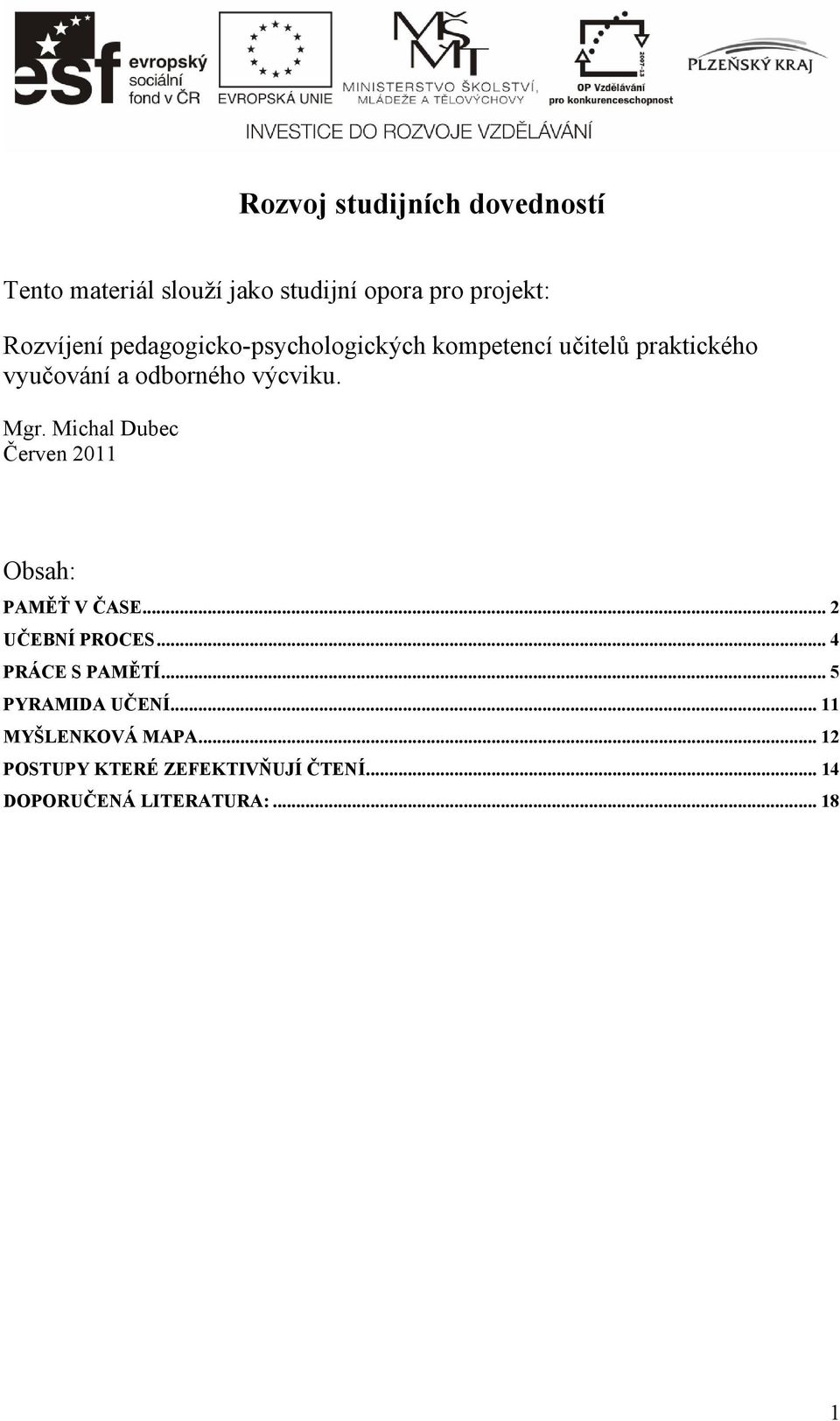 Michal Dubec Červen 2011 Obsah: PAMĚŤ V ČASE... 2 UČEBNÍ PROCES... 4 PRÁCE S PAMĚTÍ.