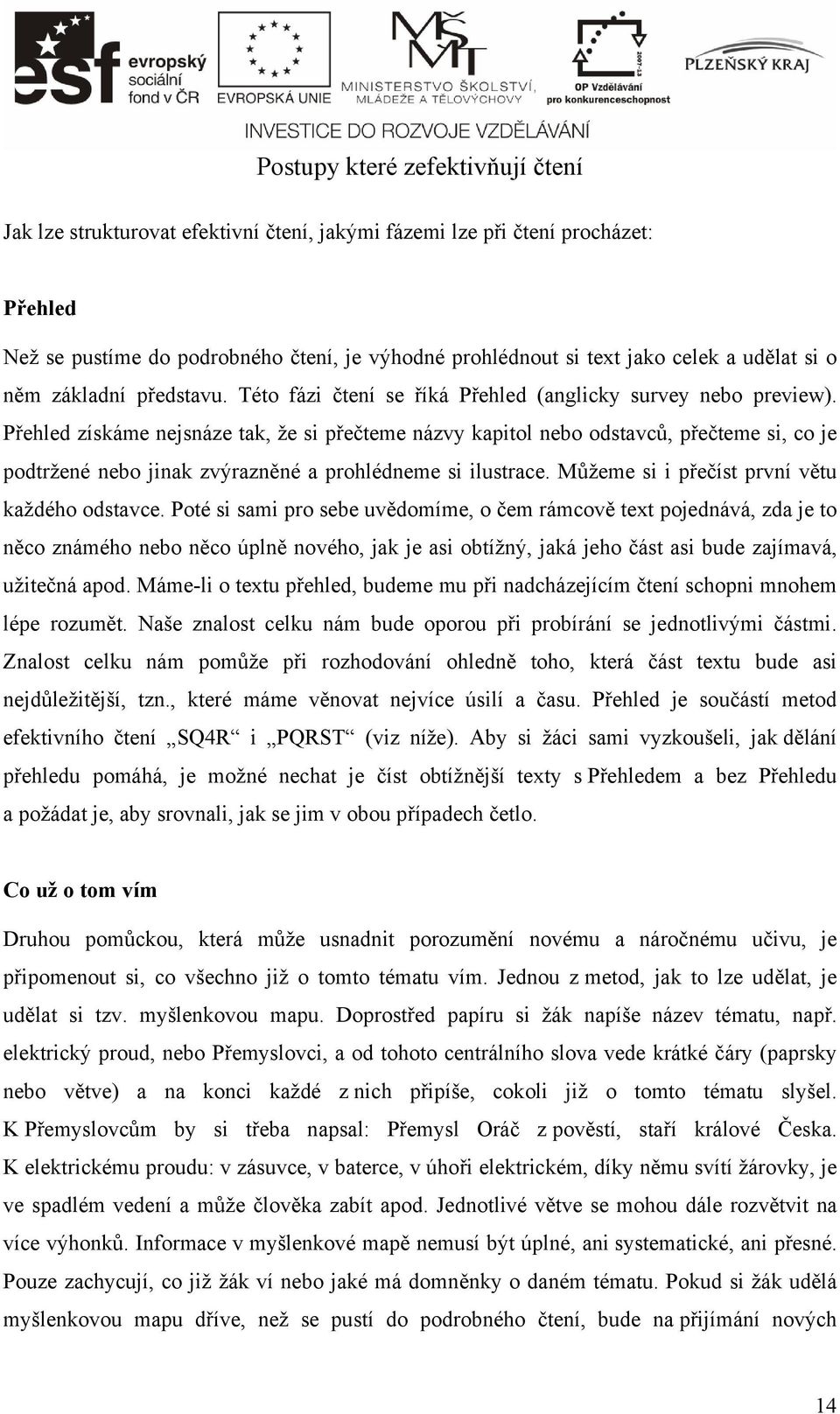 Přehled získáme nejsnáze tak, že si přečteme názvy kapitol nebo odstavců, přečteme si, co je podtržené nebo jinak zvýrazněné a prohlédneme si ilustrace.