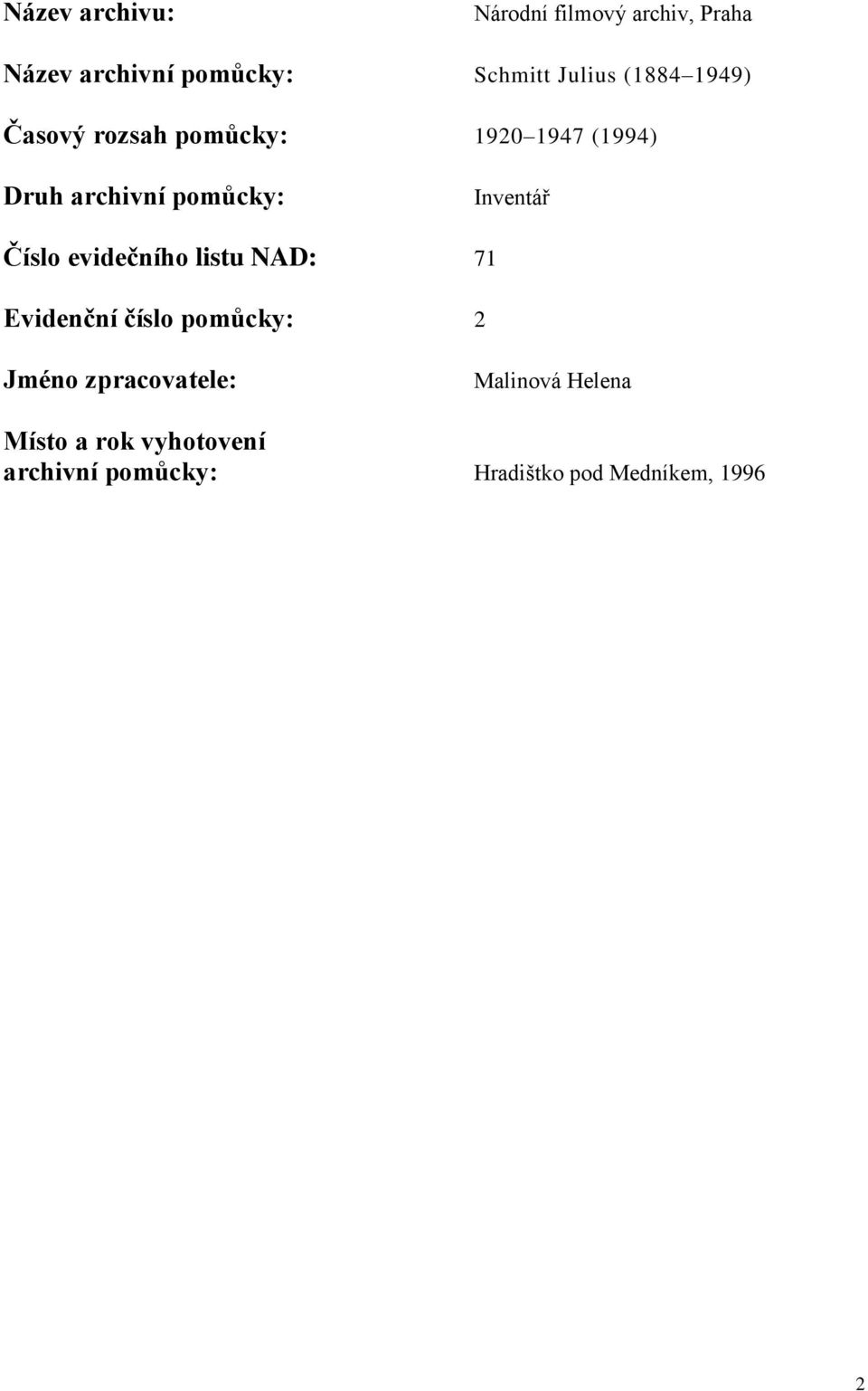 Číslo evidečního listu NAD: 71 Evidenční číslo pomůcky: 2 Jméno zpracovatele: