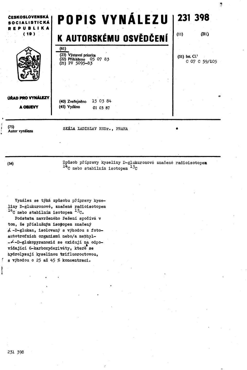 , РВАНА f54) Způsob přípravy kyseliny D-glukuronové značené radioisotopem 14 13 C nebo stabilním isotopem -'C Vynález se týká způsobu přípravy kyseliny D-glukuronové, značené radioisotopem ^C nebo