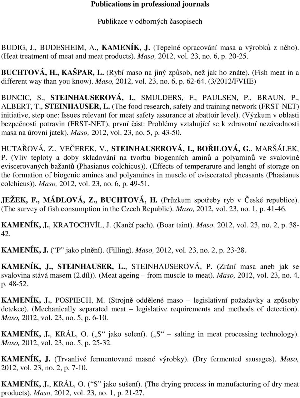 (3/2012/FVHE) BUNCIC, S., STEINHAUSEROVÁ, I., SMULDERS, F., PAULSEN, P., BRAUN, P., ALBERT, T., STEINHAUSER, L.