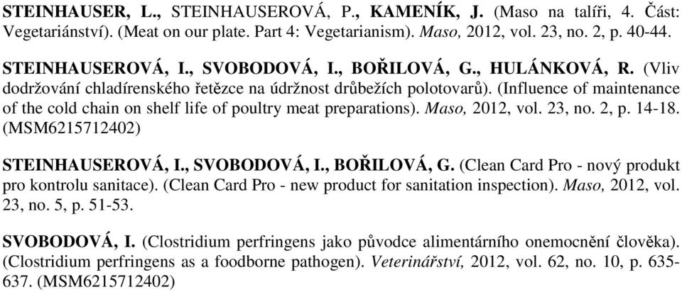 (Influence of maintenance of the cold chain on shelf life of poultry meat preparations). Maso, 2012, vol. 23, no. 2, p. 14-18. (MSM6215712402) STEINHAUSEROVÁ, I., SVOBODOVÁ, I., BOŘILOVÁ, G.