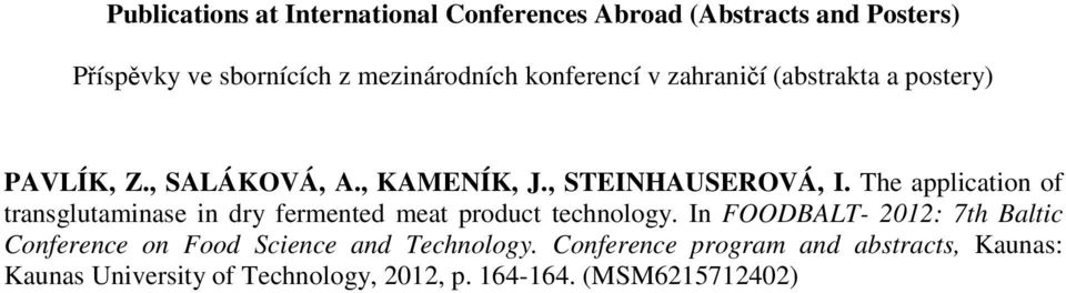The application of transglutaminase in dry fermented meat product technology.