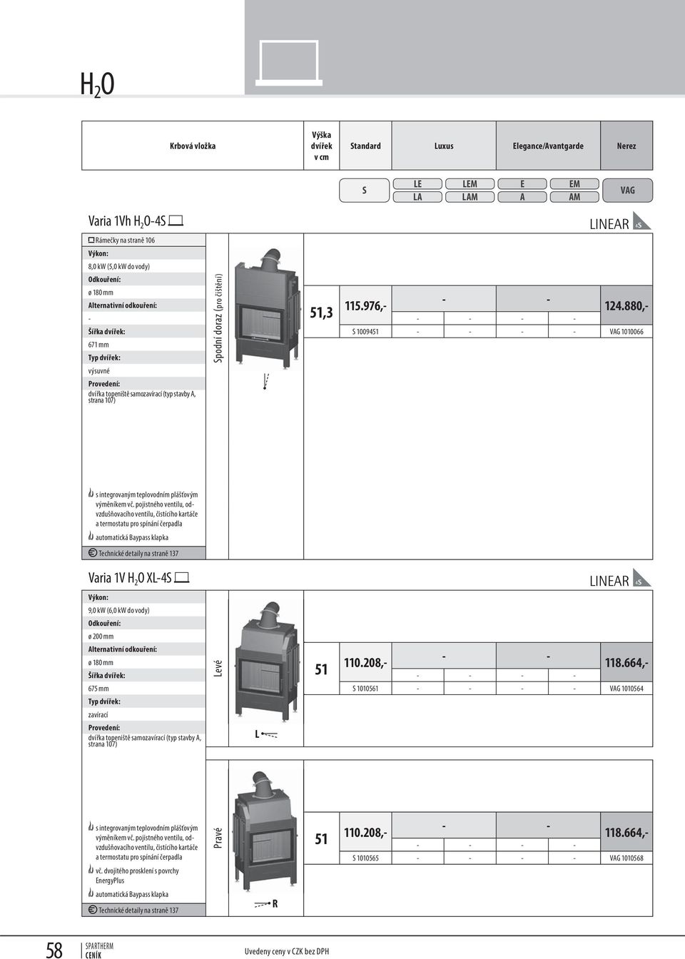 880, Šířka : 10091 VG 1010066 671 mm automatická Baypass klapka Technické detaily na straně 137 Varia 1V H 2 O X4 9,0 kw (6,0 kw do