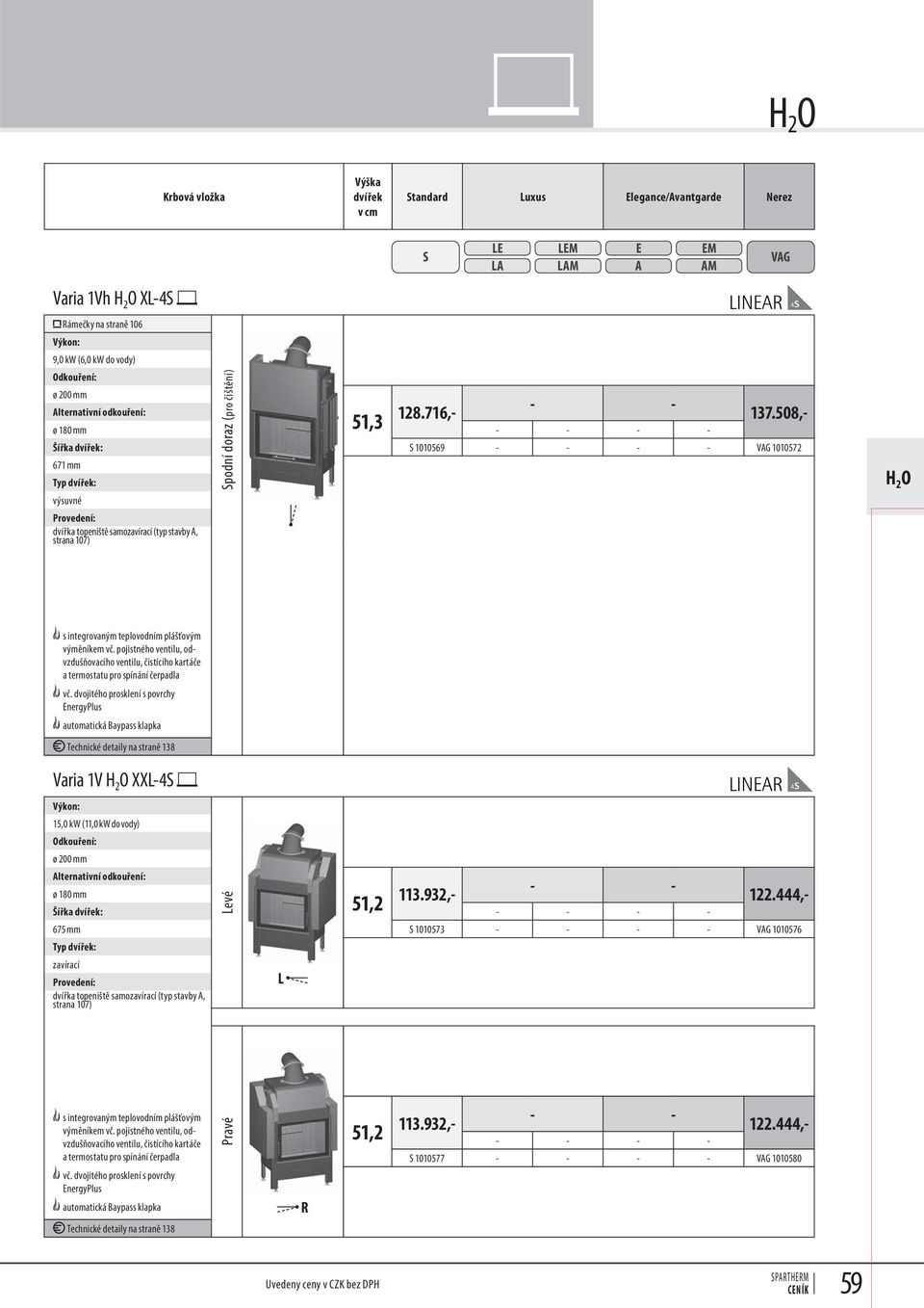 dvojitého prosklení s povrchy nergyplus automatická Baypass klapka Technické detaily na straně 138 Varia 1V H 2 O XX4 15,0 kw (11,0 kw do vody) evé