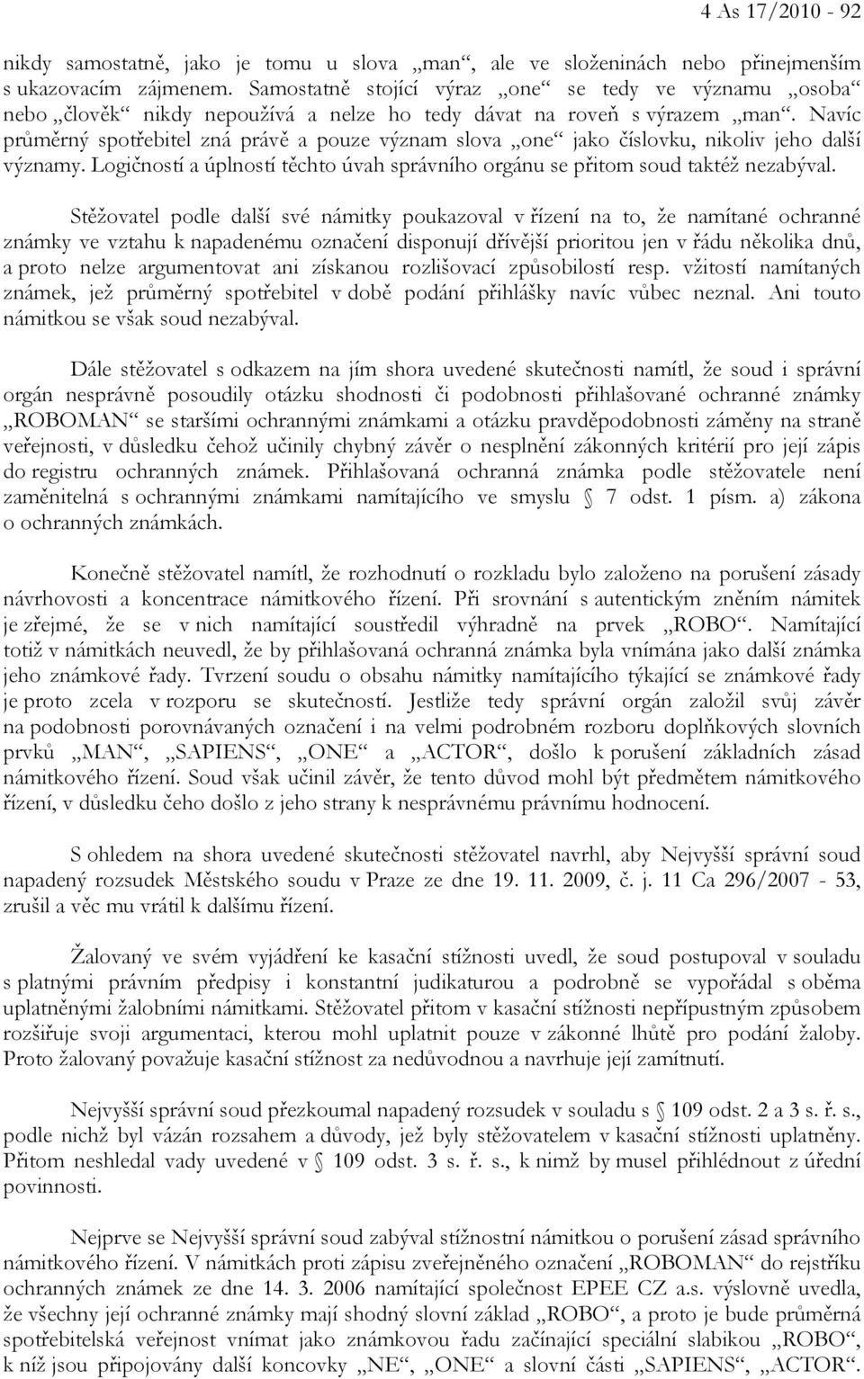 Navíc průměrný spotřebitel zná právě a pouze význam slova one jako číslovku, nikoliv jeho další významy. Logičností a úplností těchto úvah správního orgánu se přitom soud taktéž nezabýval.